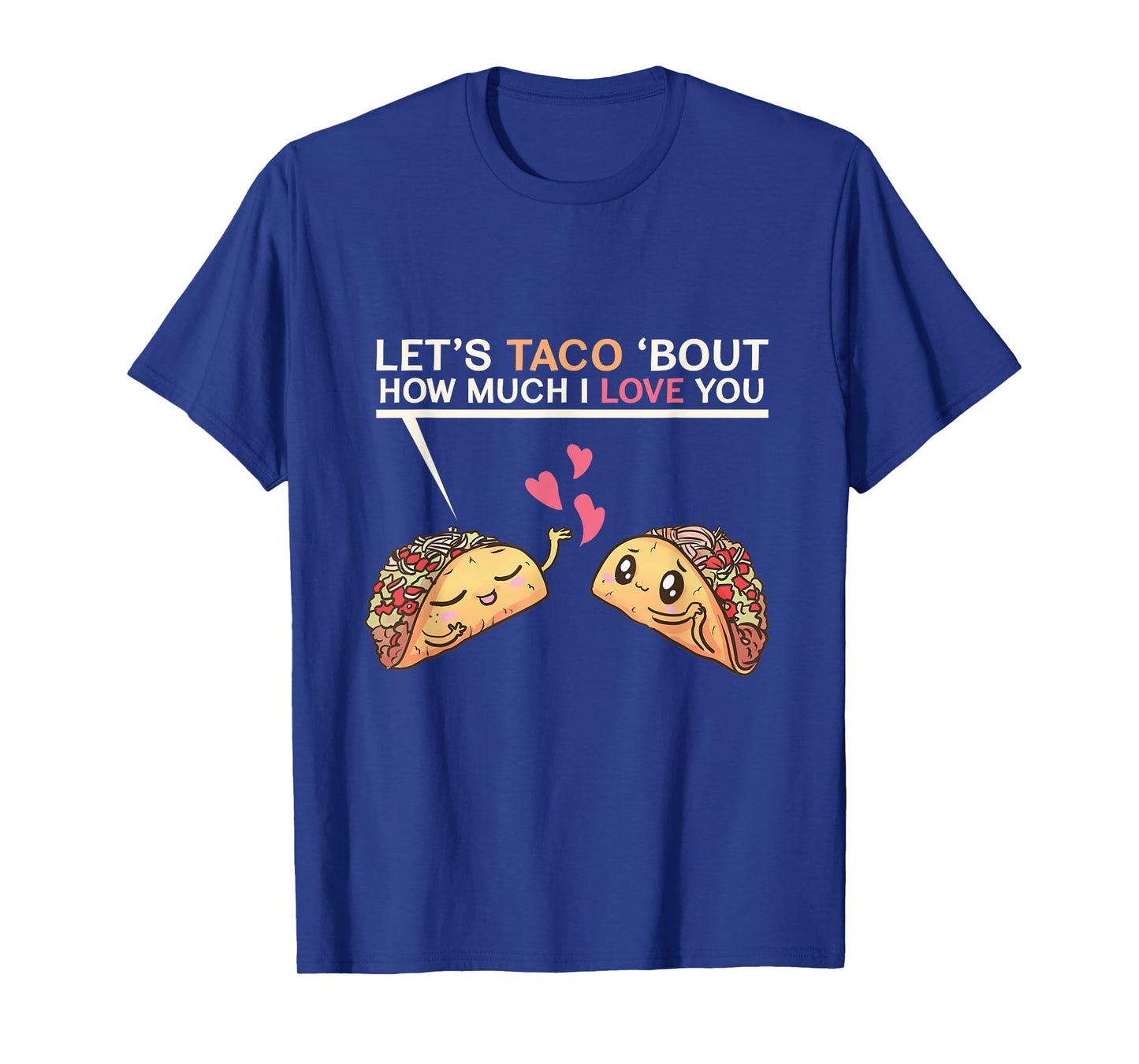 Let's Taco Bout How Much I Love You Valentine's Day Cute Pun T-Shirt