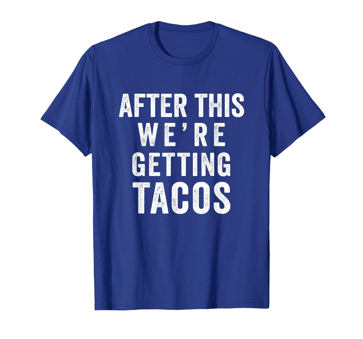 after this we're getting tacos T-shirt T-Shirt