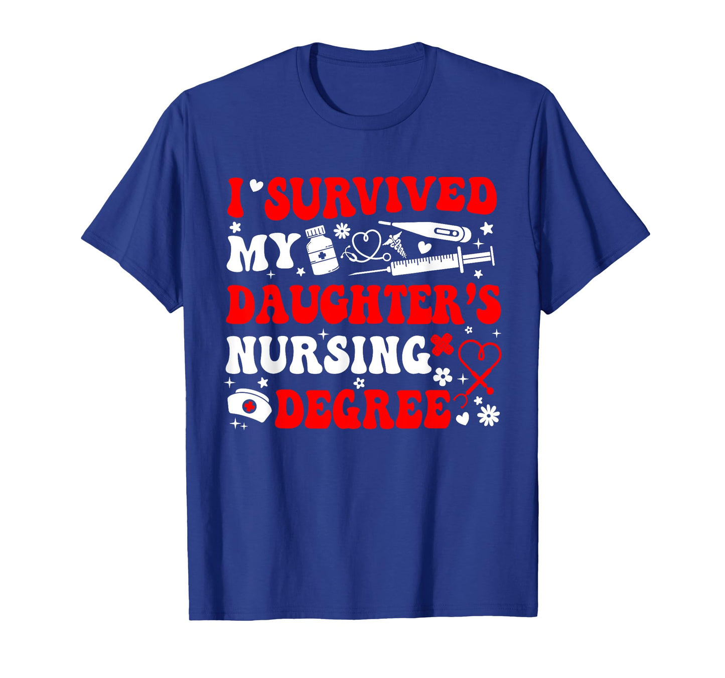 I Survived My Daughter's Nursing Degree Nursing Mom T-Shirt