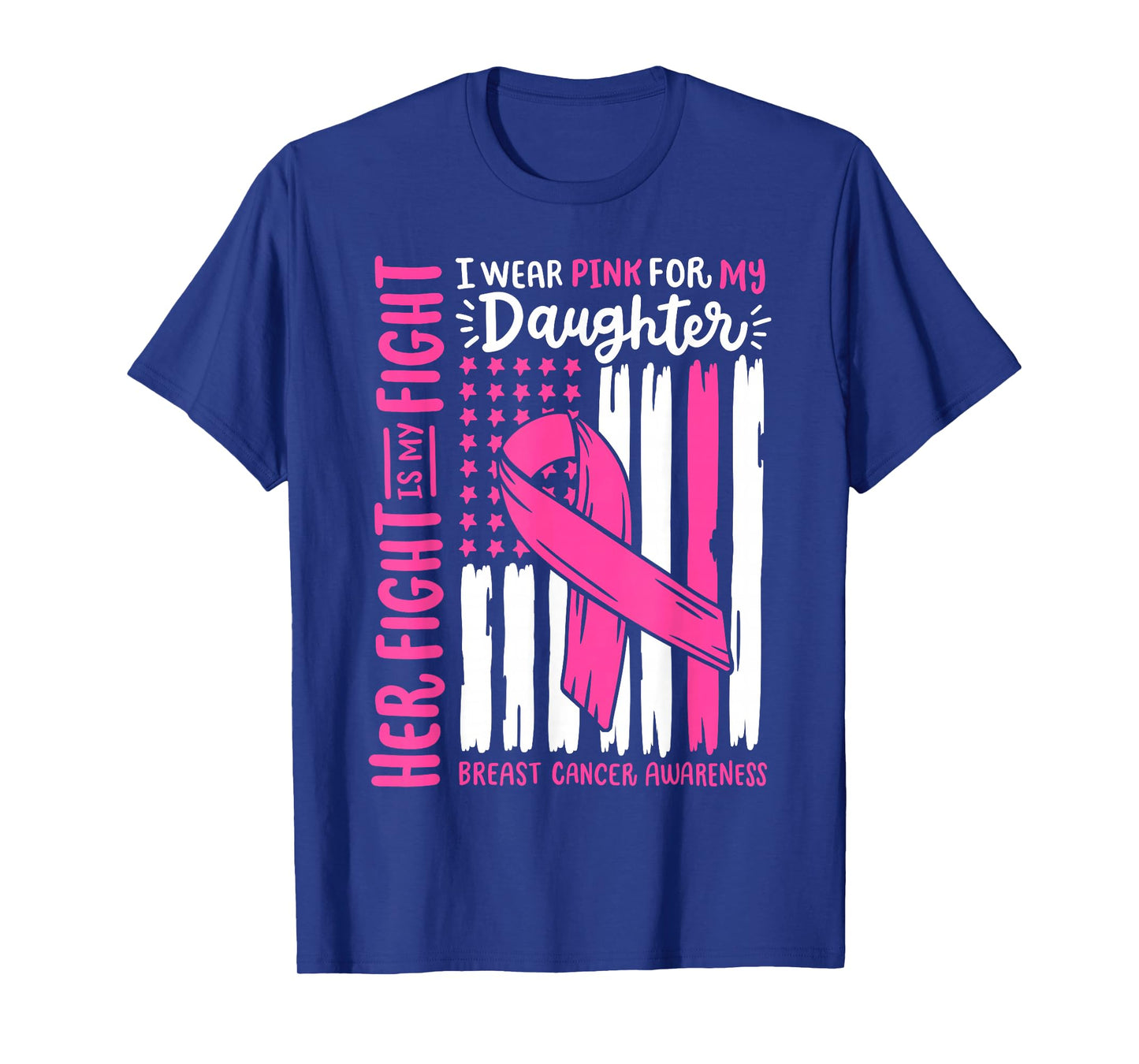 Breast Cancer Flag I Wear Pink Daughter Her Fight My Fight T-Shirt