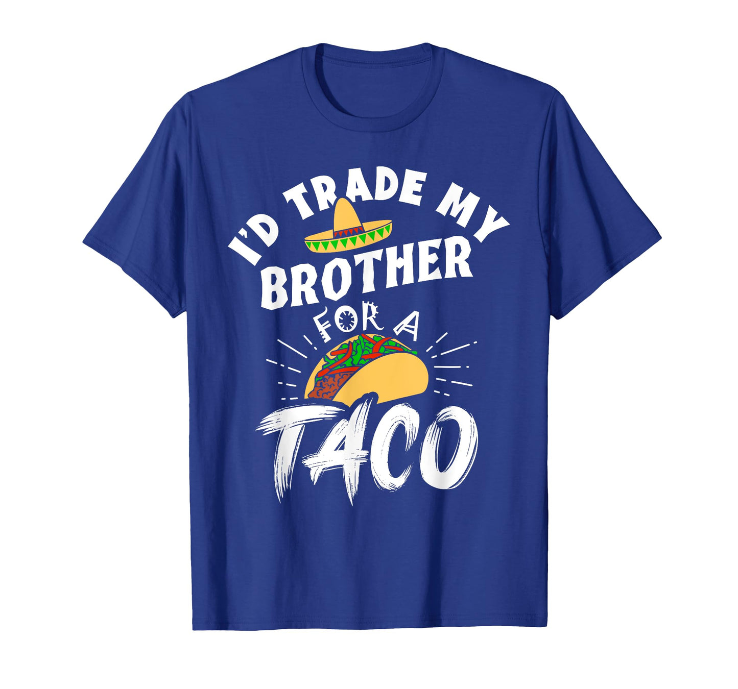 I'd Trade My Brother For A Taco Funny Tacos T-Shirt