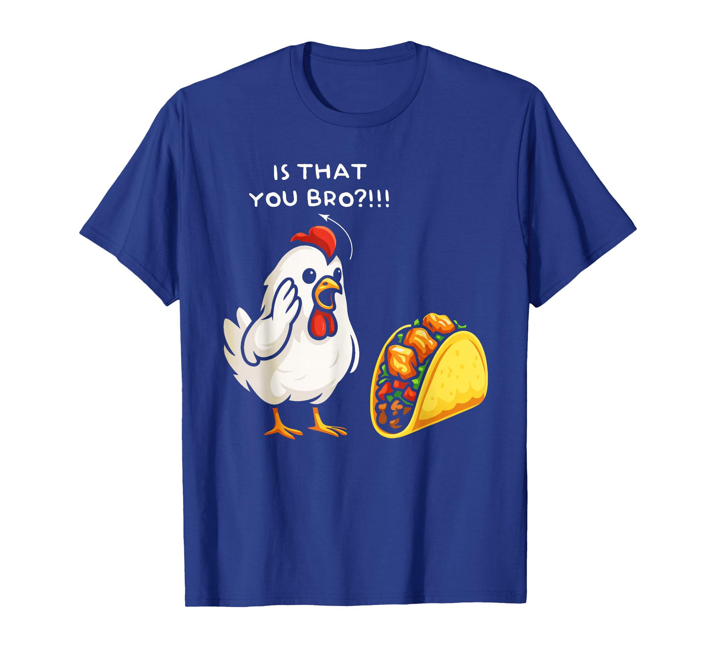 Chicken is That You bro Chicken Taco Funny Food T-Shirt