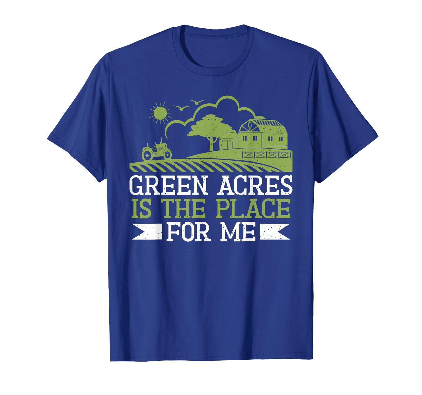 Green Acres is the Place for me Farm T-Shirt