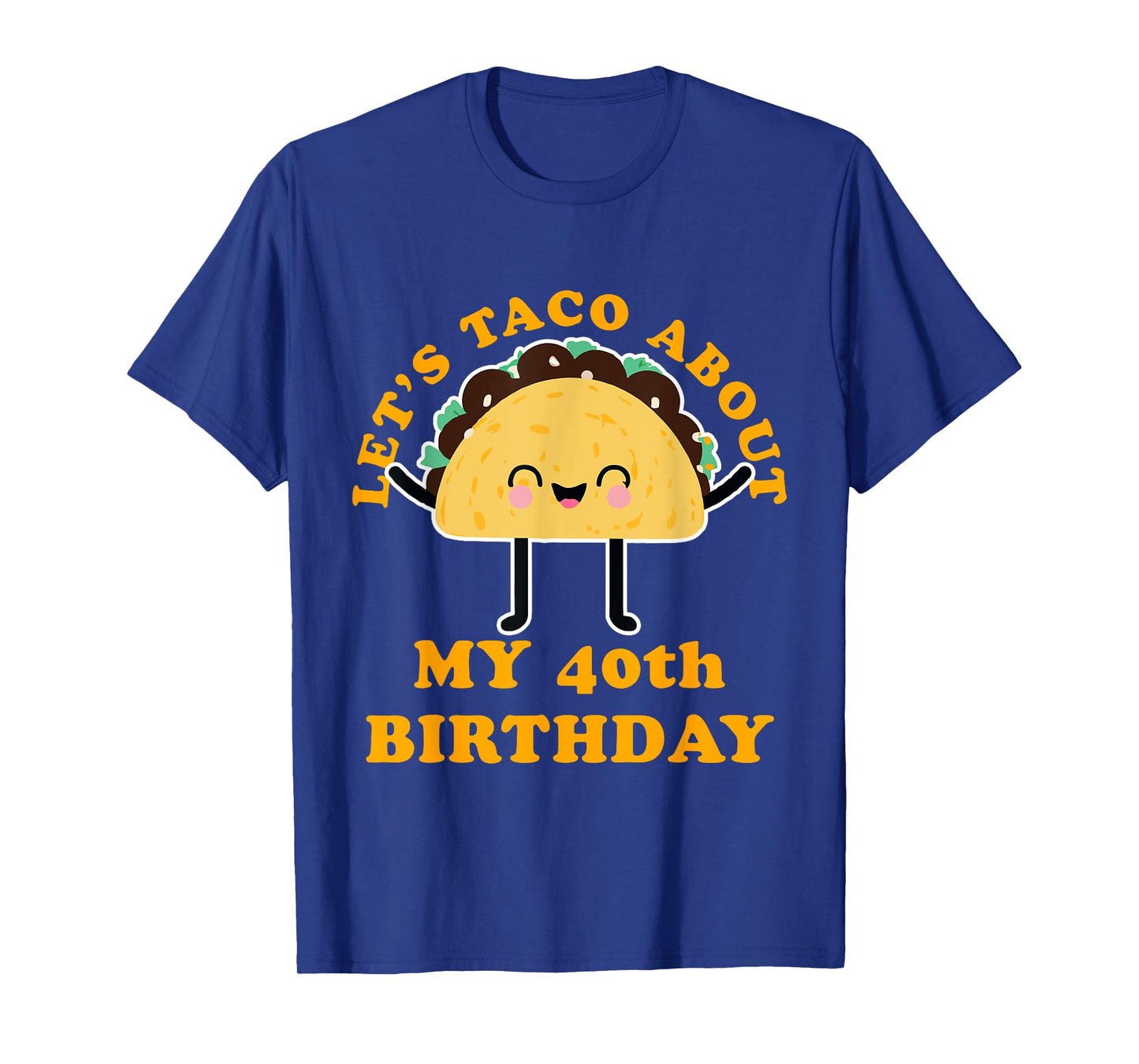 Let's Taco About My 40th Birthday Party T-Shirt