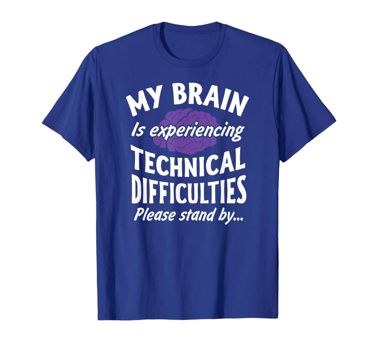 My Brain experiencing Technical Difficulties Stand By Shirt T-Shirt