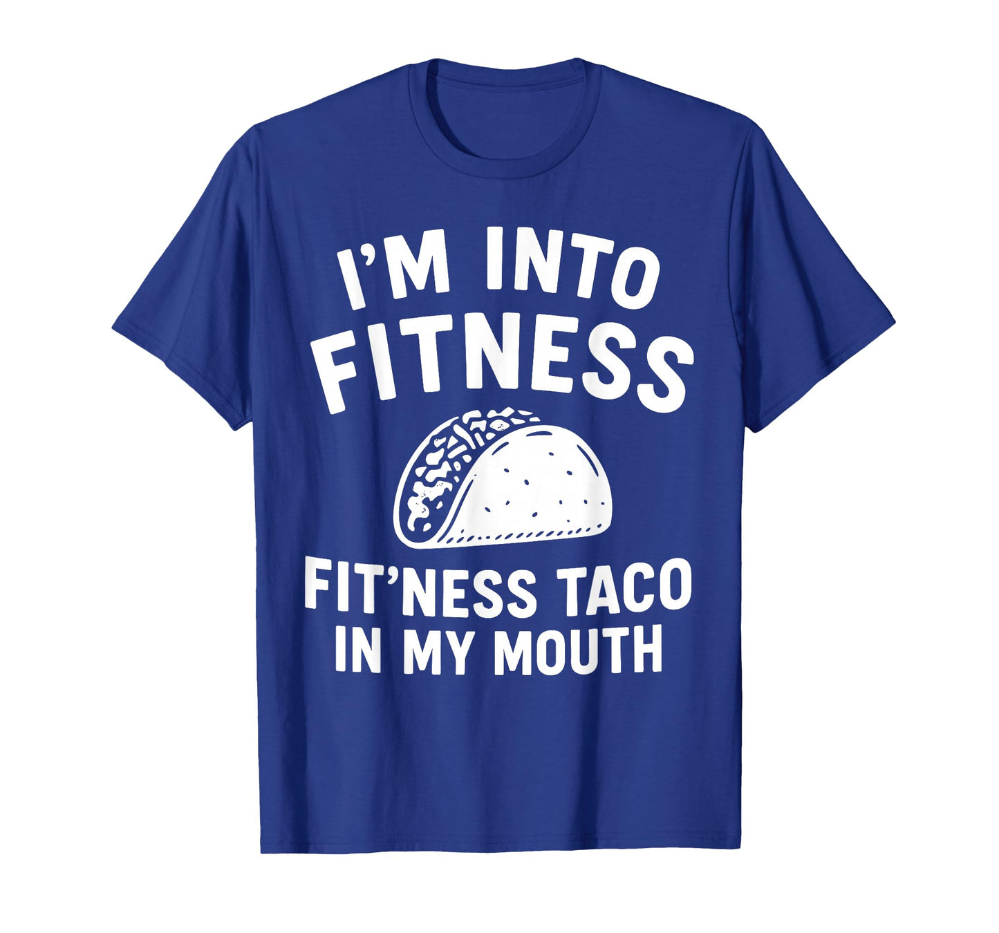 i m into Fitness Taco in My Mouth Humor T-Shirt