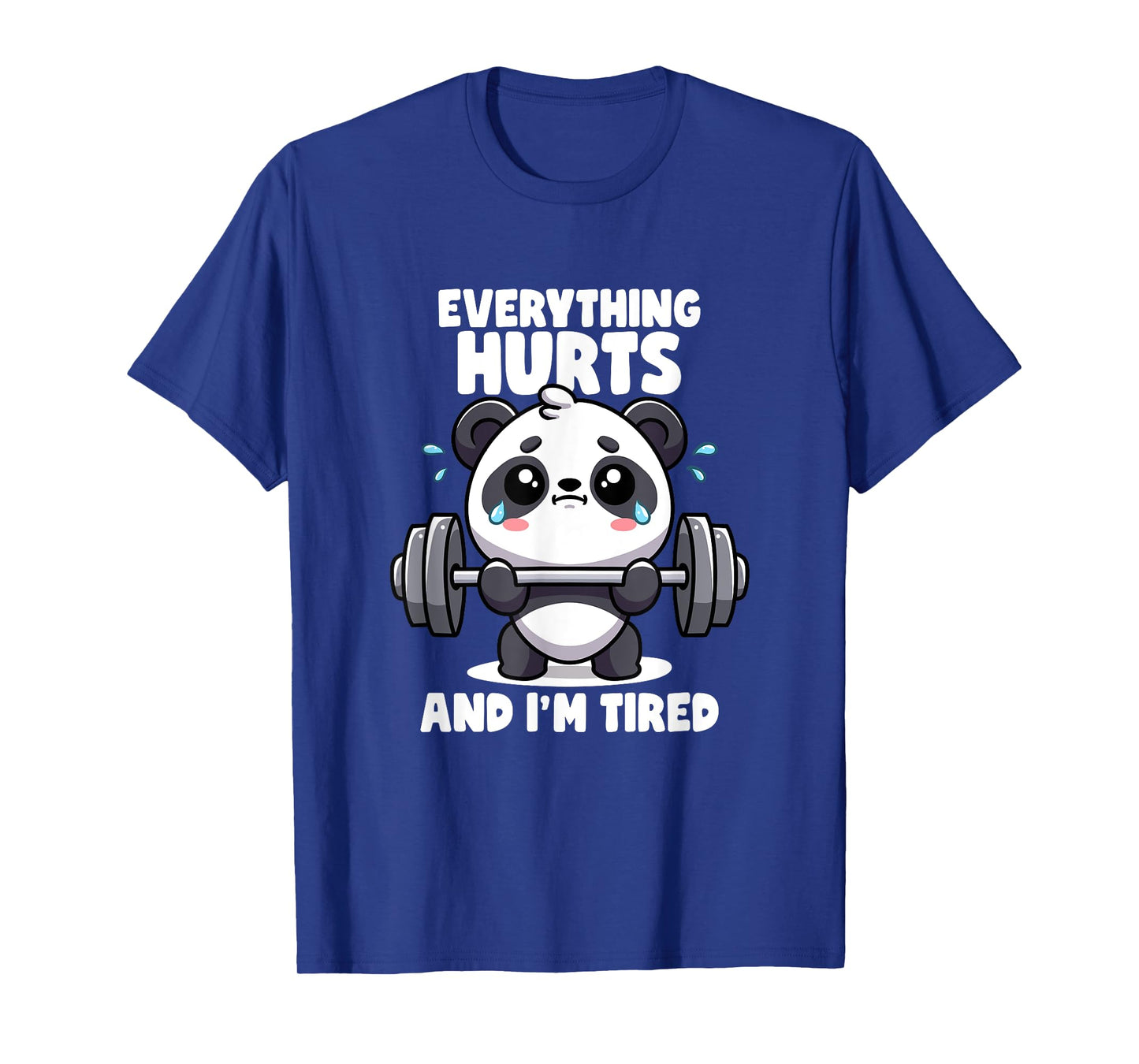 Everything Hurts And I'm Tired Panda Lifting Gym Quotes Gym T-Shirt