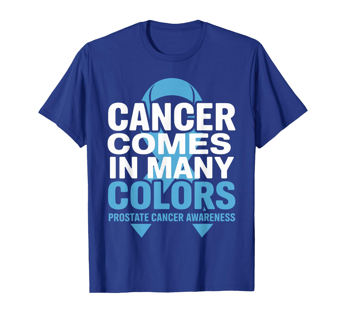 Cancer Comes in Many Colors Prostate Awareness Blue Ribbon T-Shirt