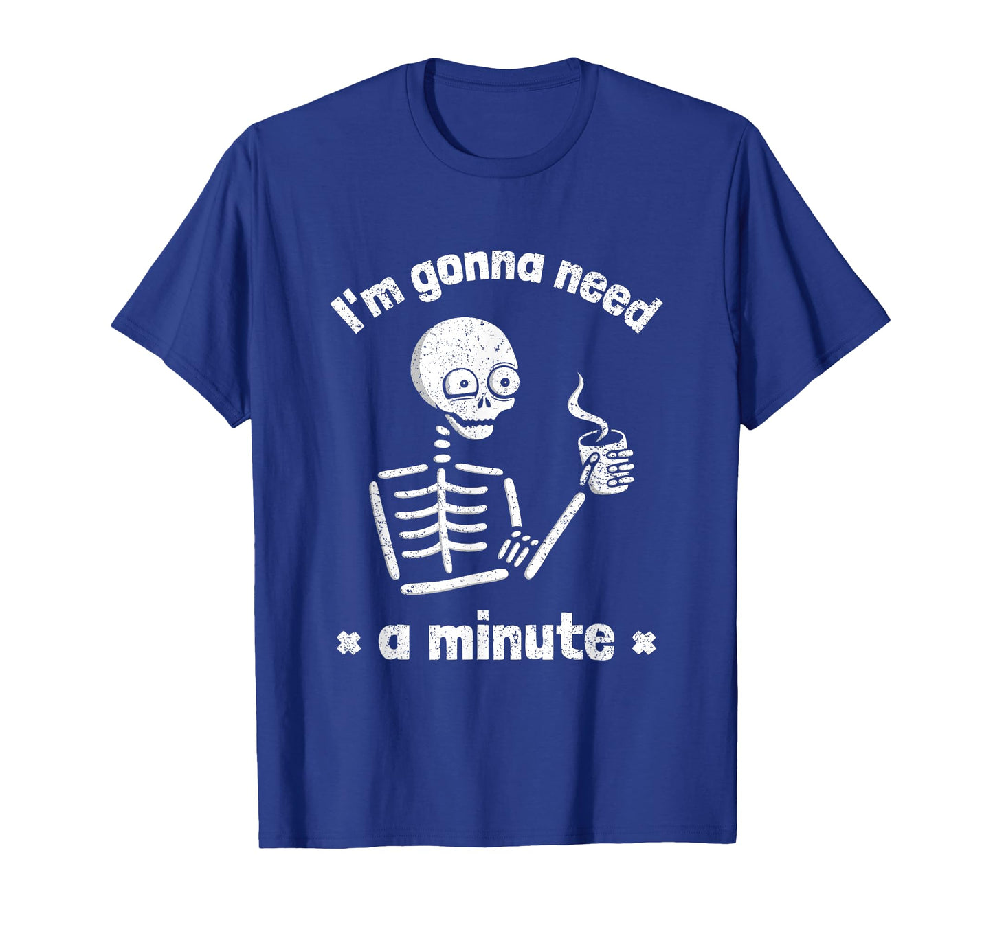I'm Gonna Need a Minute Funny Tired Skeleton Drinking Coffee T-Shirt