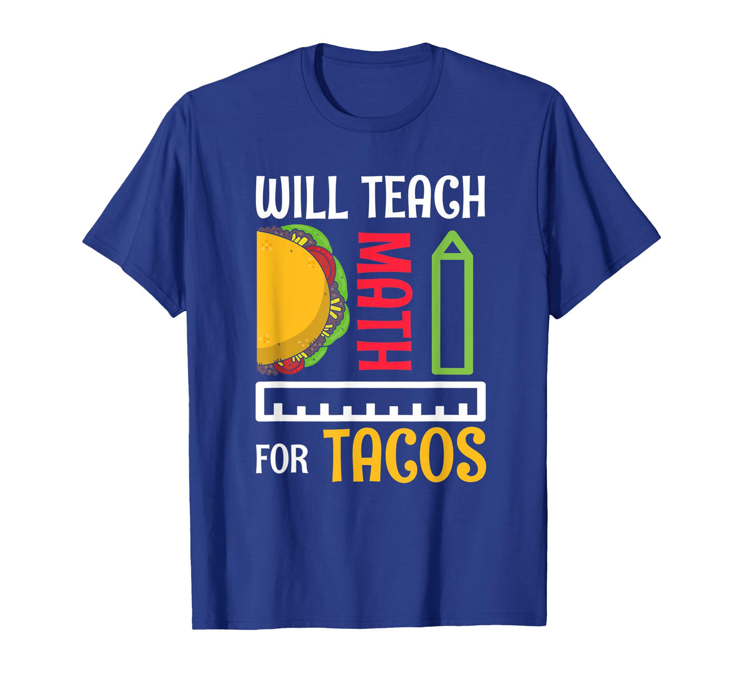 Will Teach Math For Tacos Math Teacher Mathematics Teaching T-Shirt for Men Women