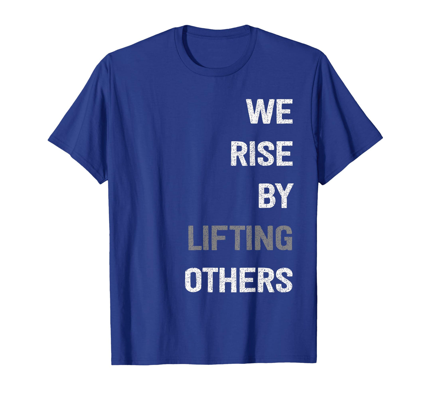 We Rise By Lifting Others Inspirational Quote T-Shirt