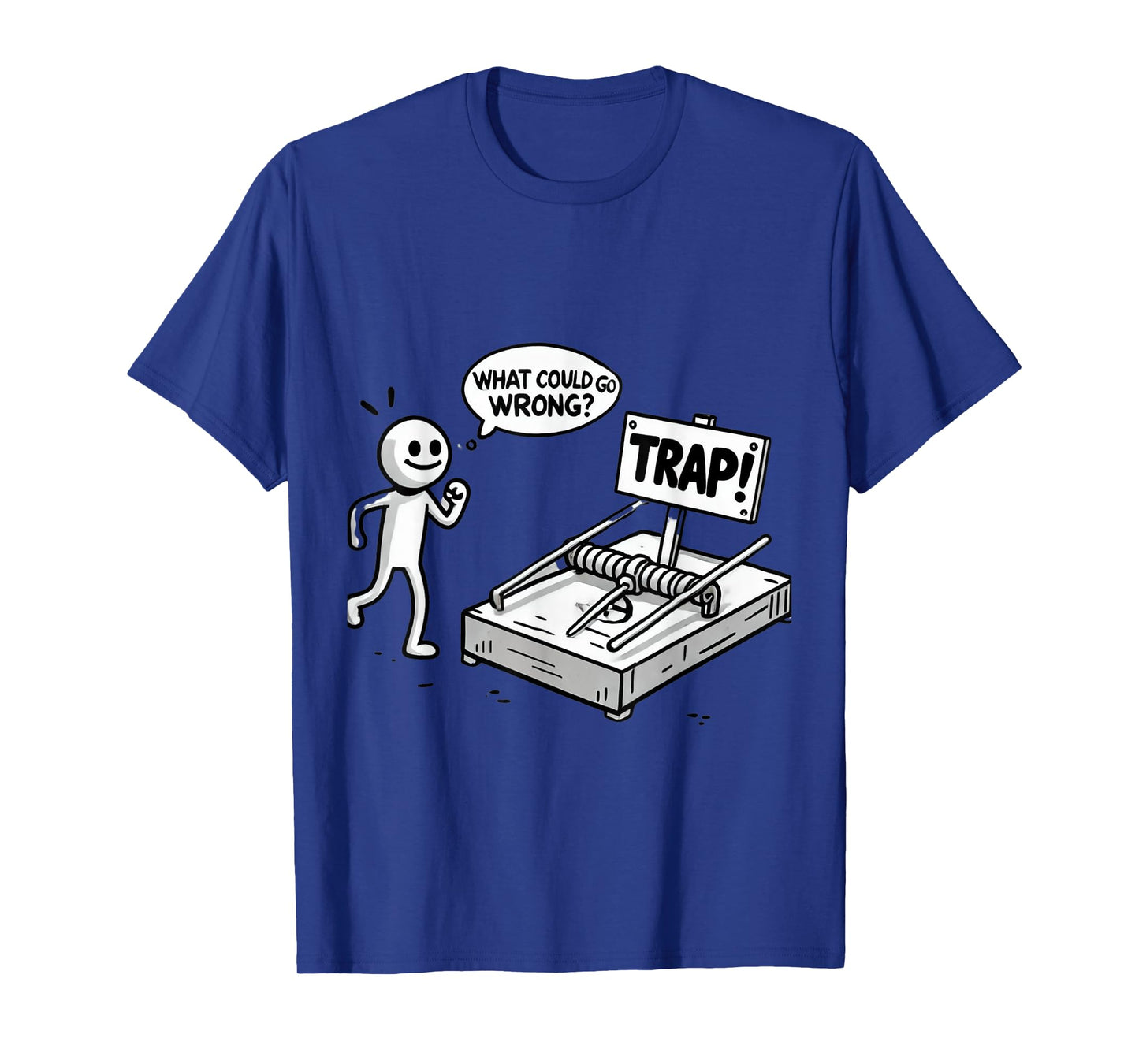 Funny What Could Go Wrong? Humorous Trap Stick Figure T-Shirt