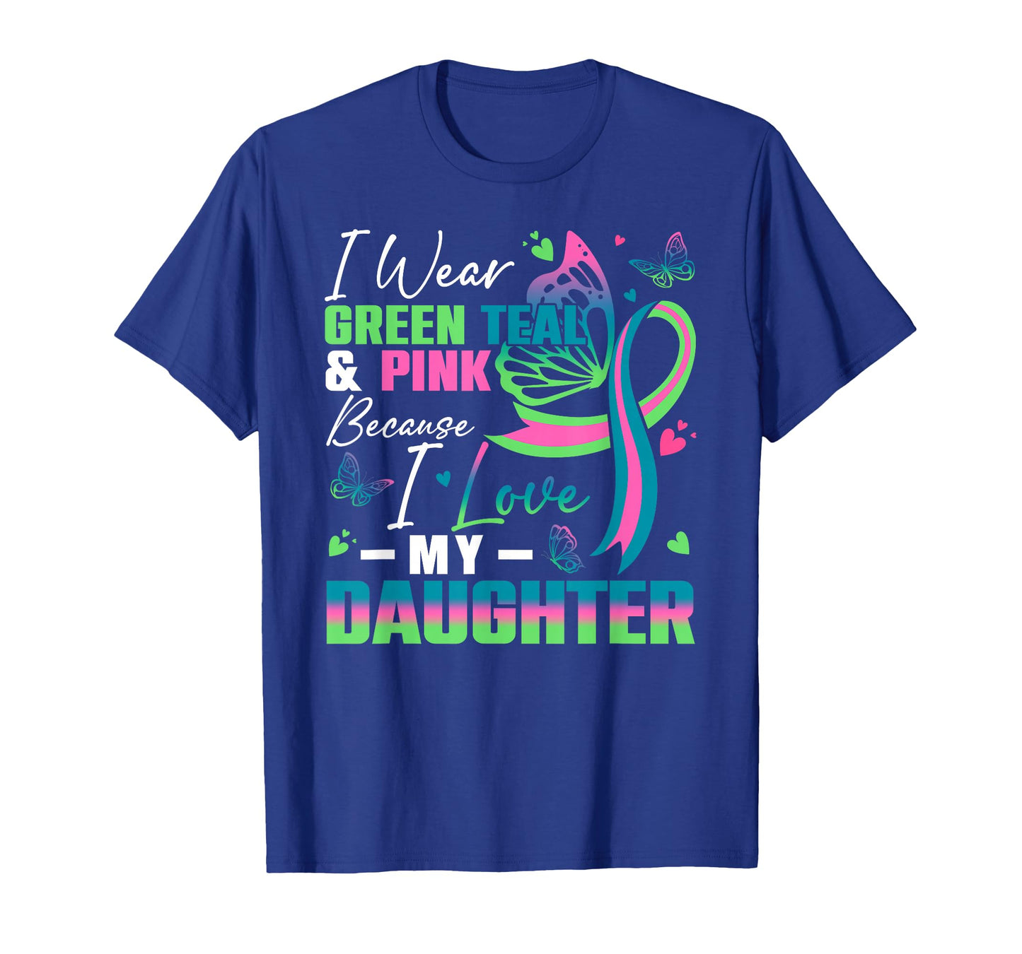 I Wear Green Teal Pink Because I Love My Daughter MBC Awaren T-Shirt