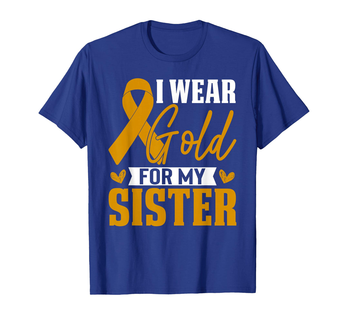 I Wear Gold For My Sister Childhood Cancer Awareness T-Shirt