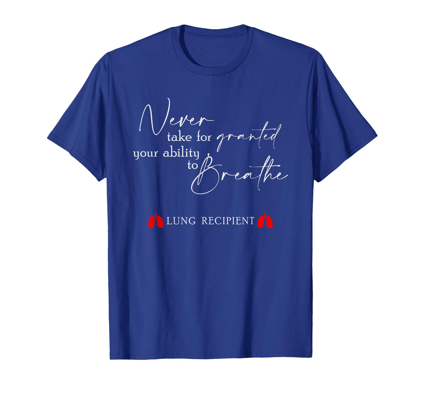 Never Take For Granted Your Ability Breathe Lung Transplant T-Shirt