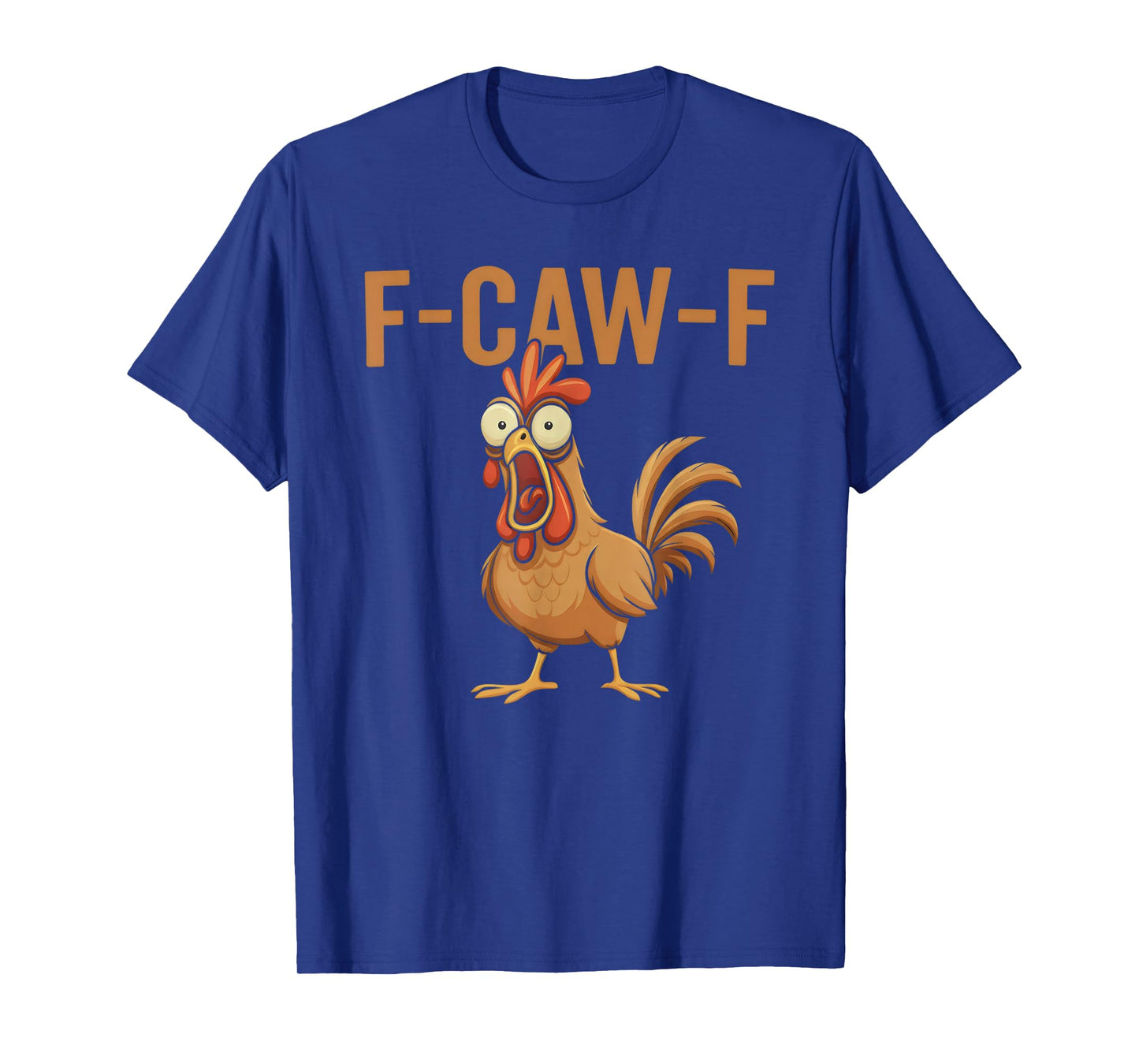 F-Caw-F Rooster Funny Swearing Chicken Cluck Sarcasm Humor T-Shirt