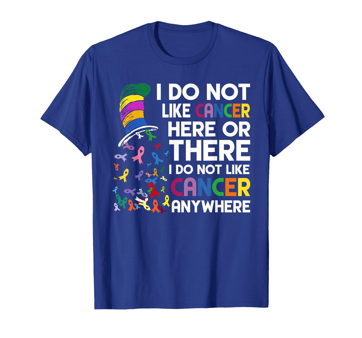 I do not like cancer here or there T-Shirt