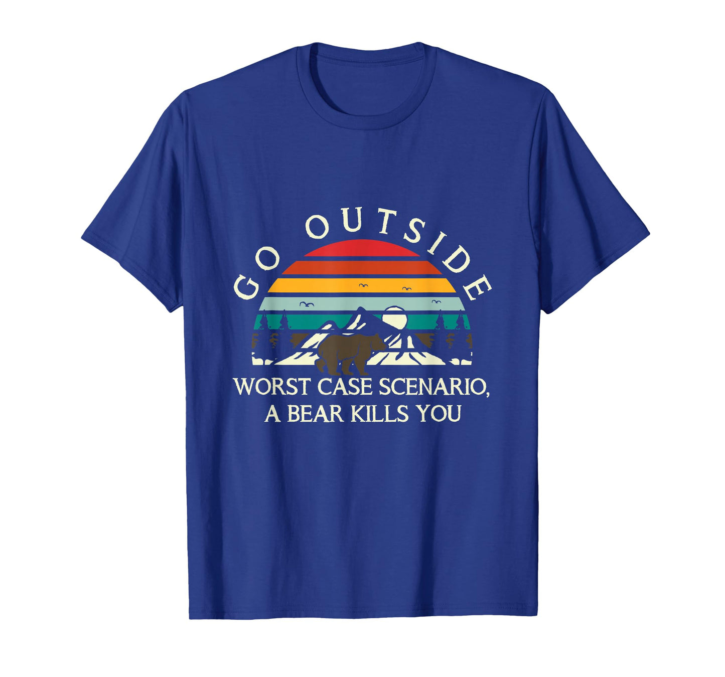 Go Outside Worst Case Scenario A Bear Kills You Camping T-Shirt