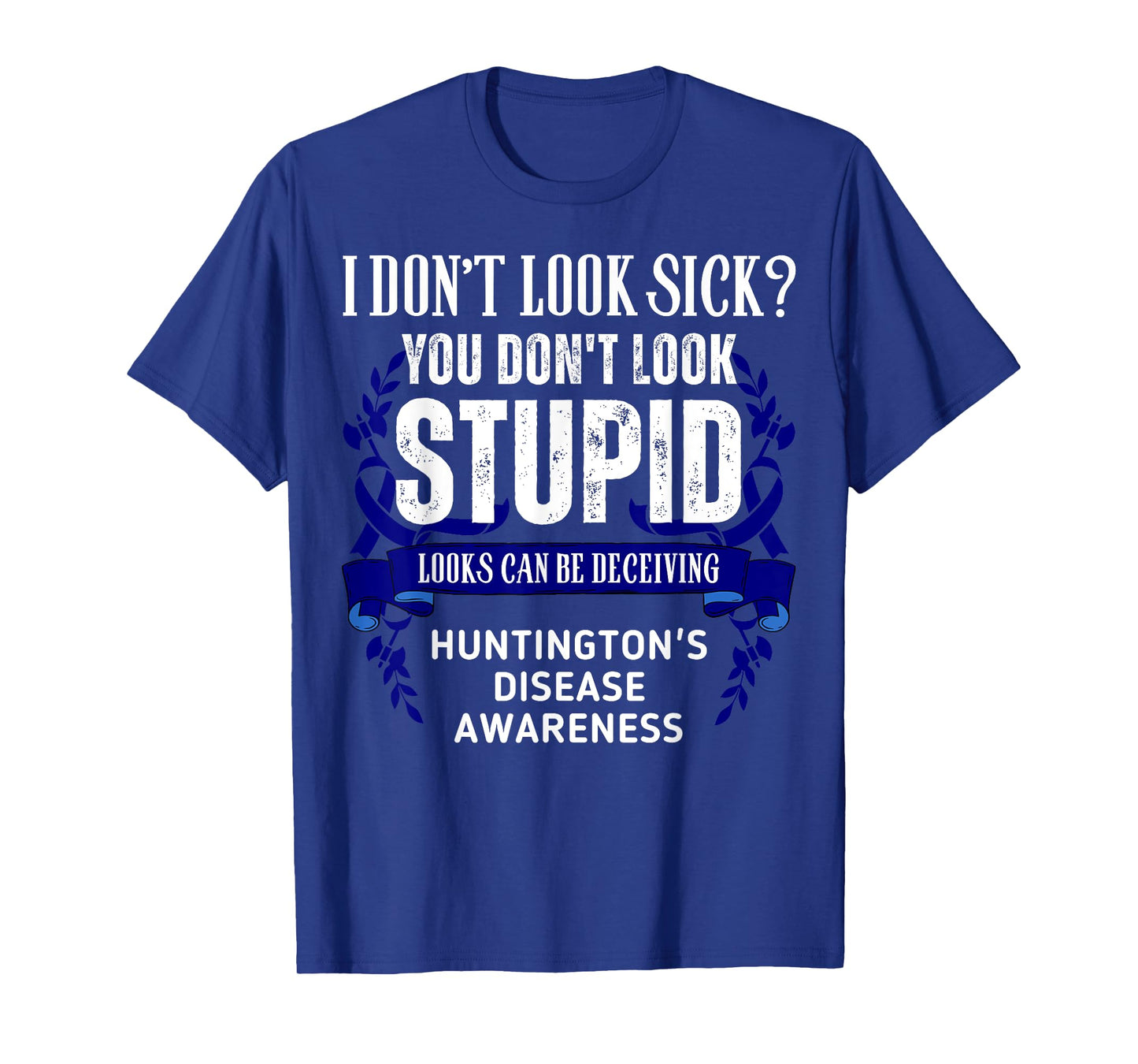 Don't Look Sick Deceiving Huntington's Disease Warrior T-Shirt