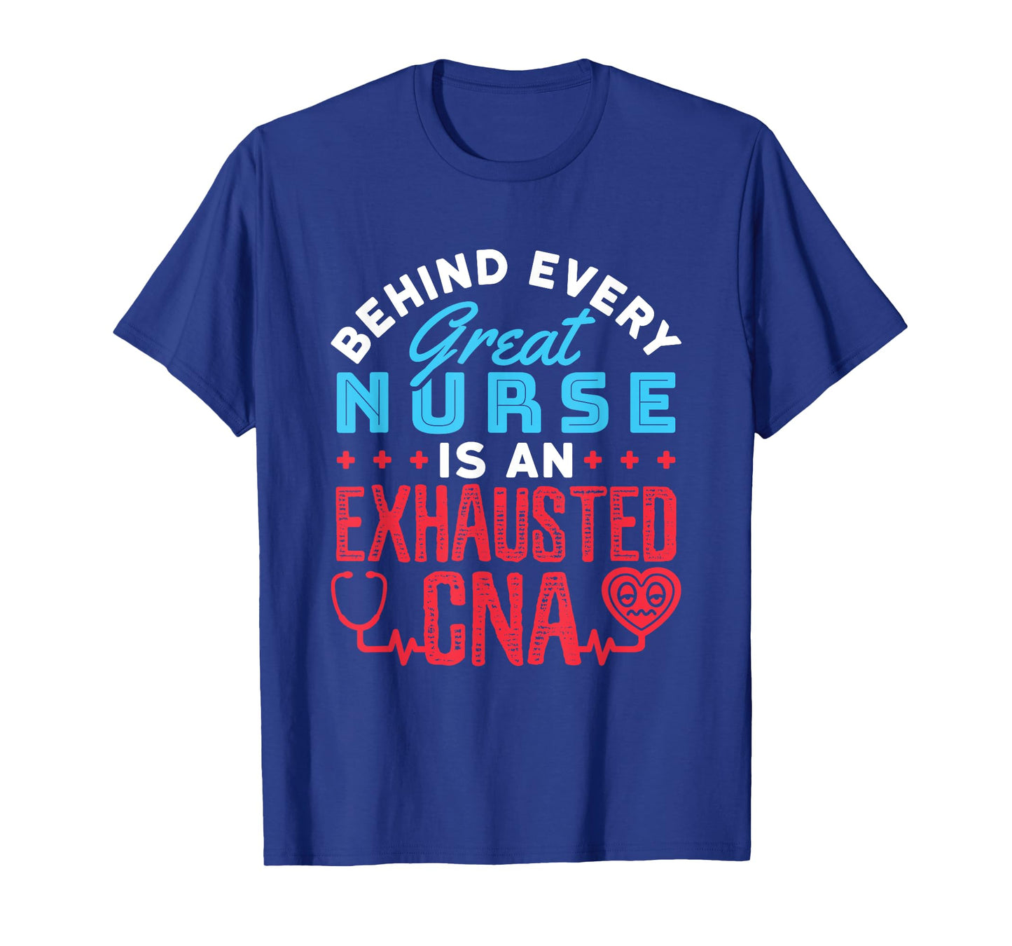 Behind Every Great Nurse Is an Exhausted CNA T-Shirt