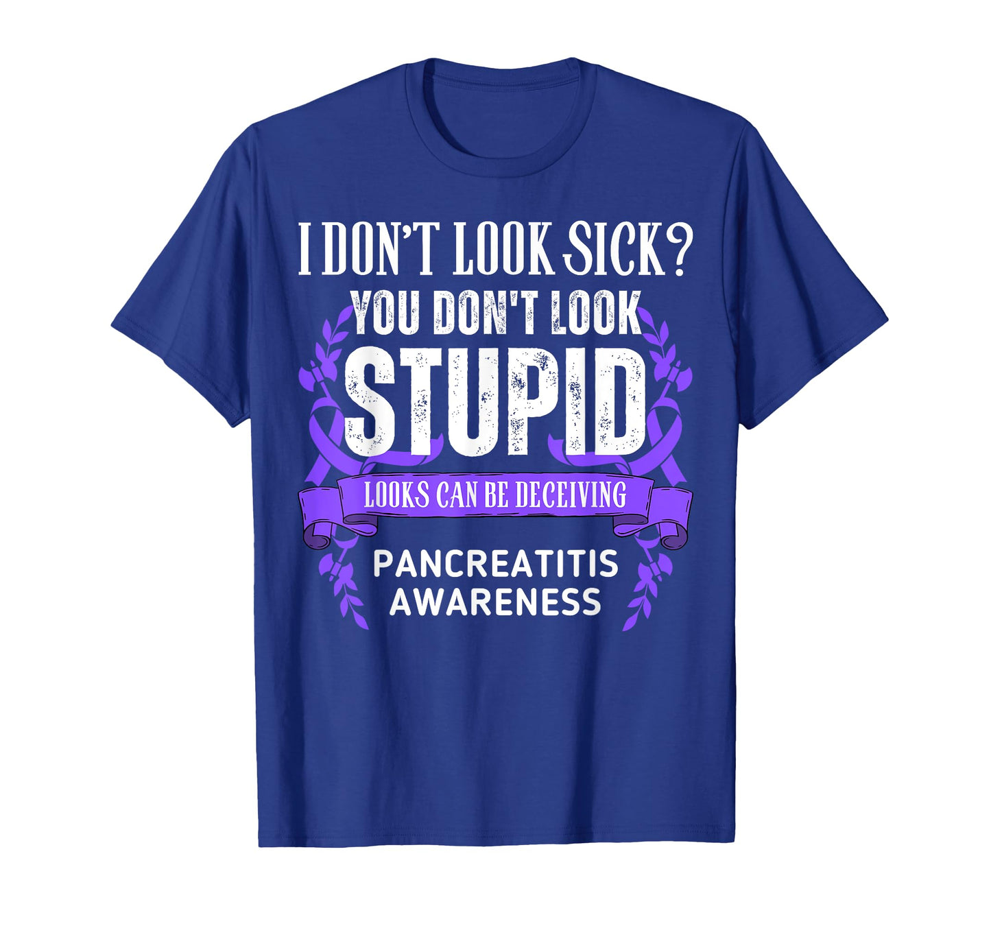 Don't Look Sick Deceiving Pancreatitis Warrior T-Shirt