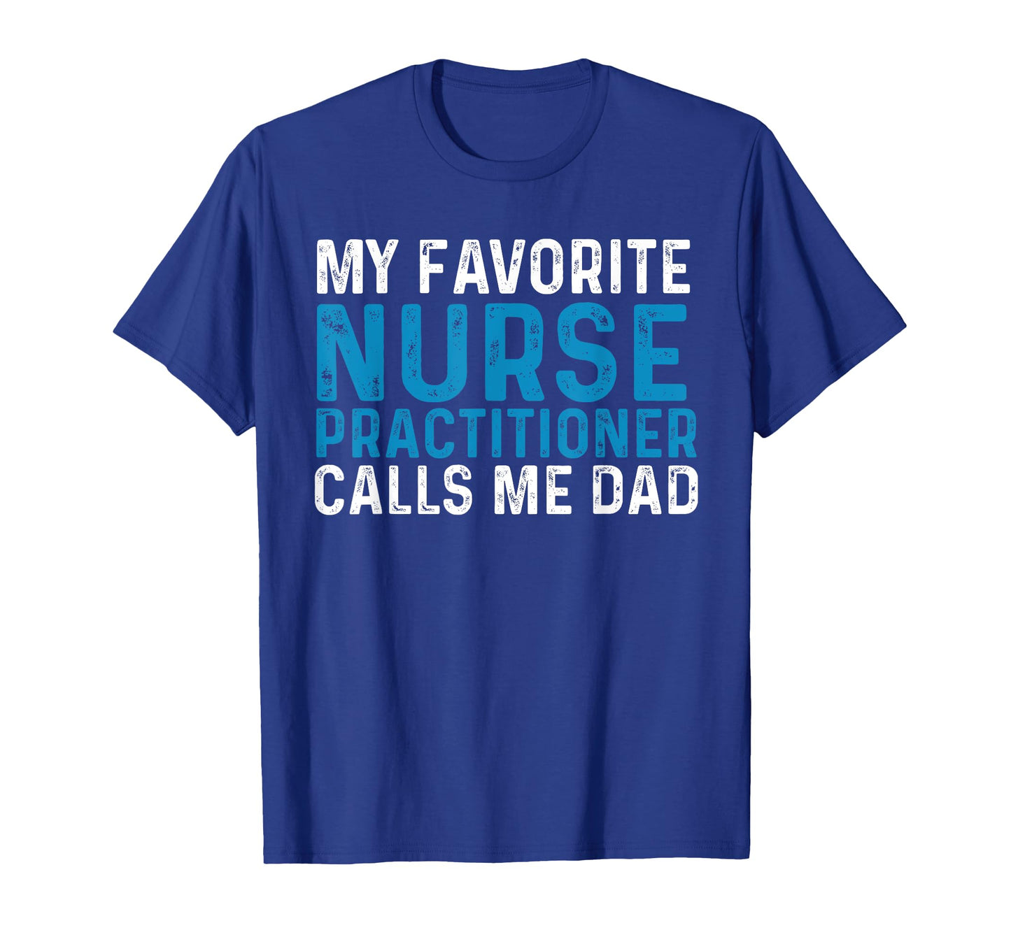 My Favorite Nurse Practitioner Calls Me Dad Funny Nursing T-Shirt