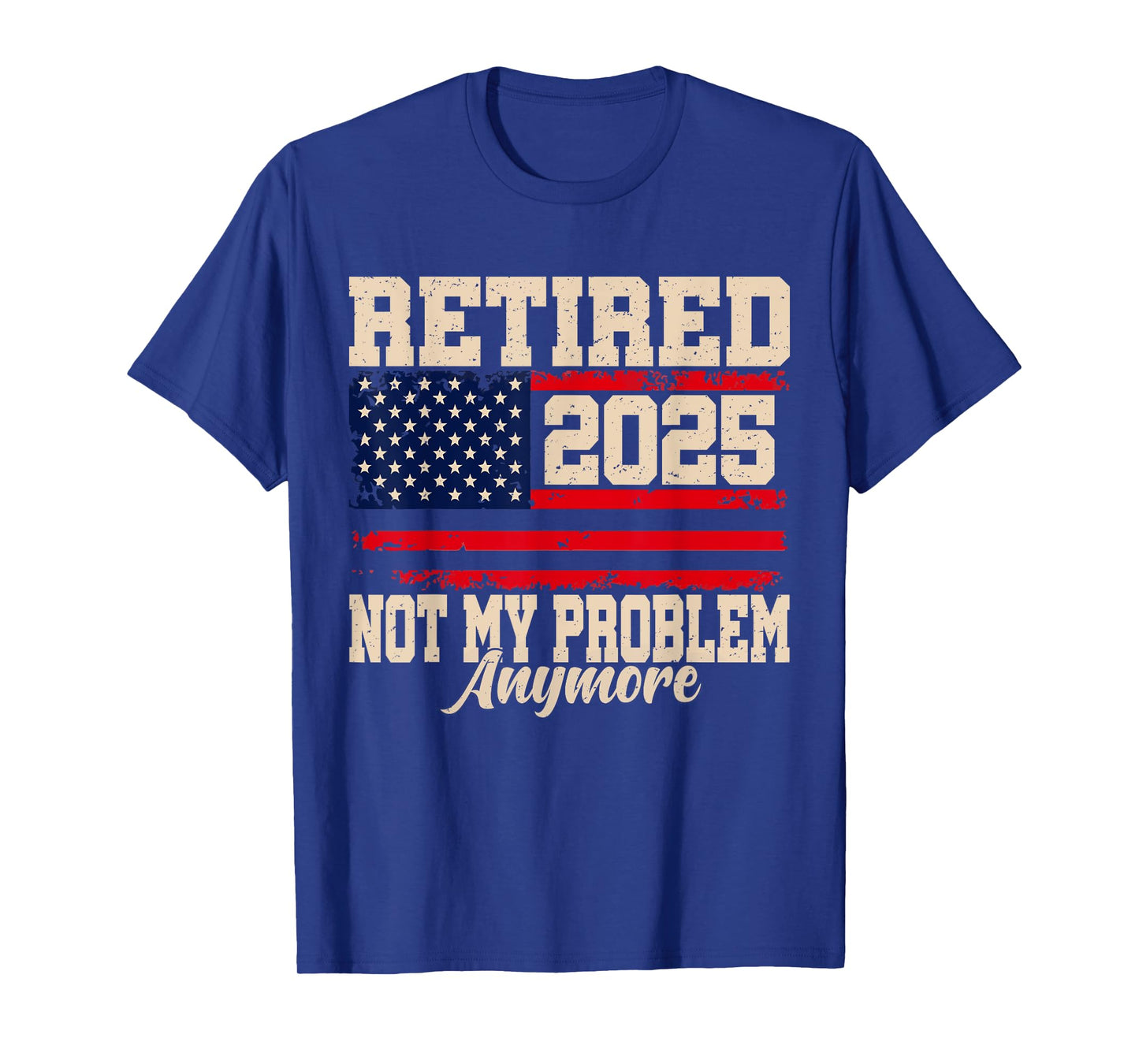 Retired 2025 Not My Problem Anymore USA Flag Retirement T-Shirt