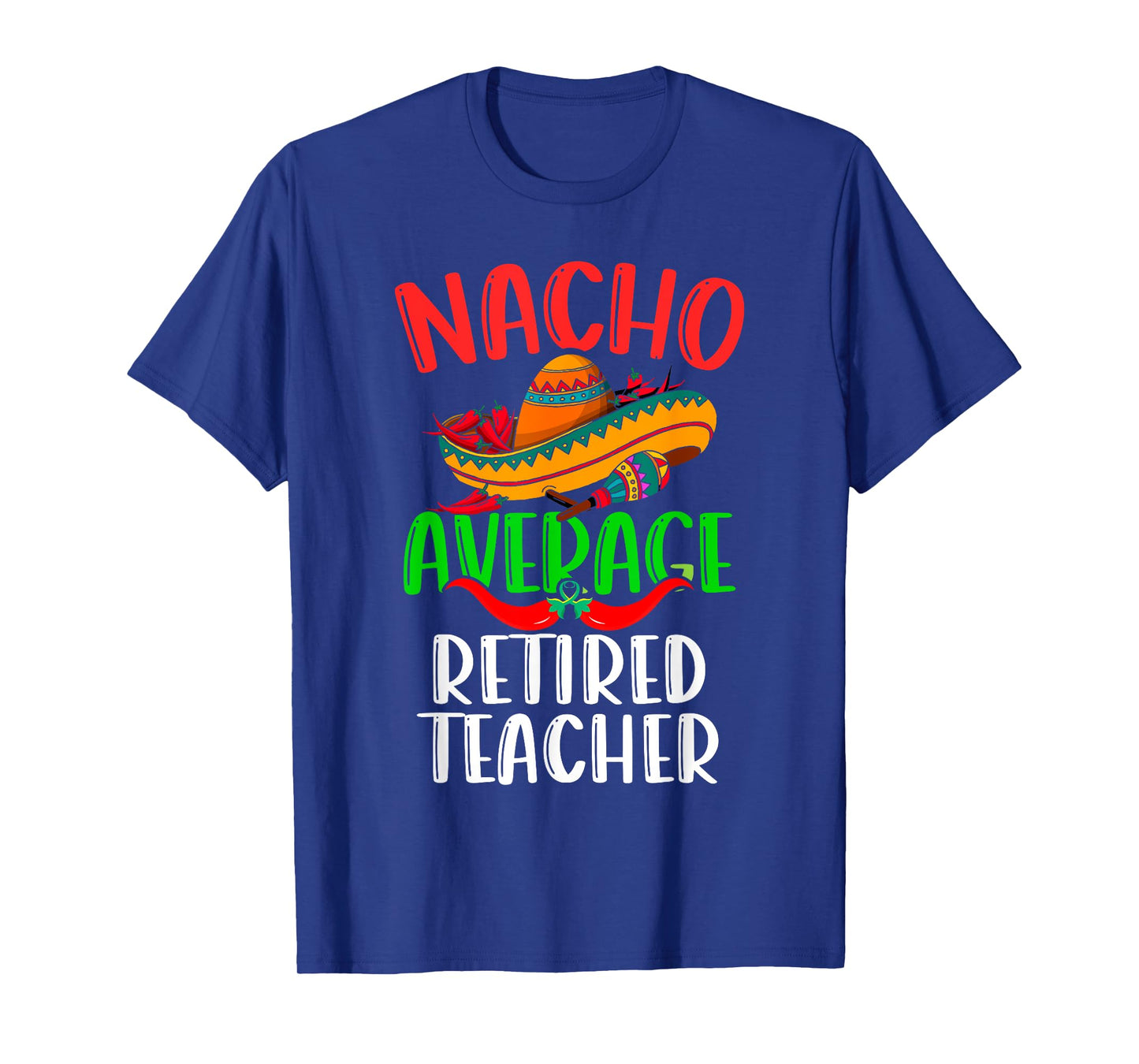 Nacho Average Retired Teacher Mexican Funny Cinco de Mayo T-Shirt