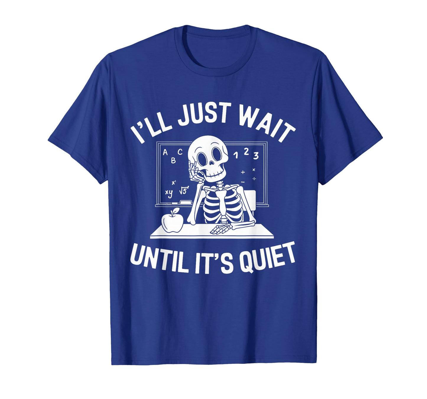 I'll Just Wait Until It's Quiet Skeleton Halloween Teacher T-Shirt