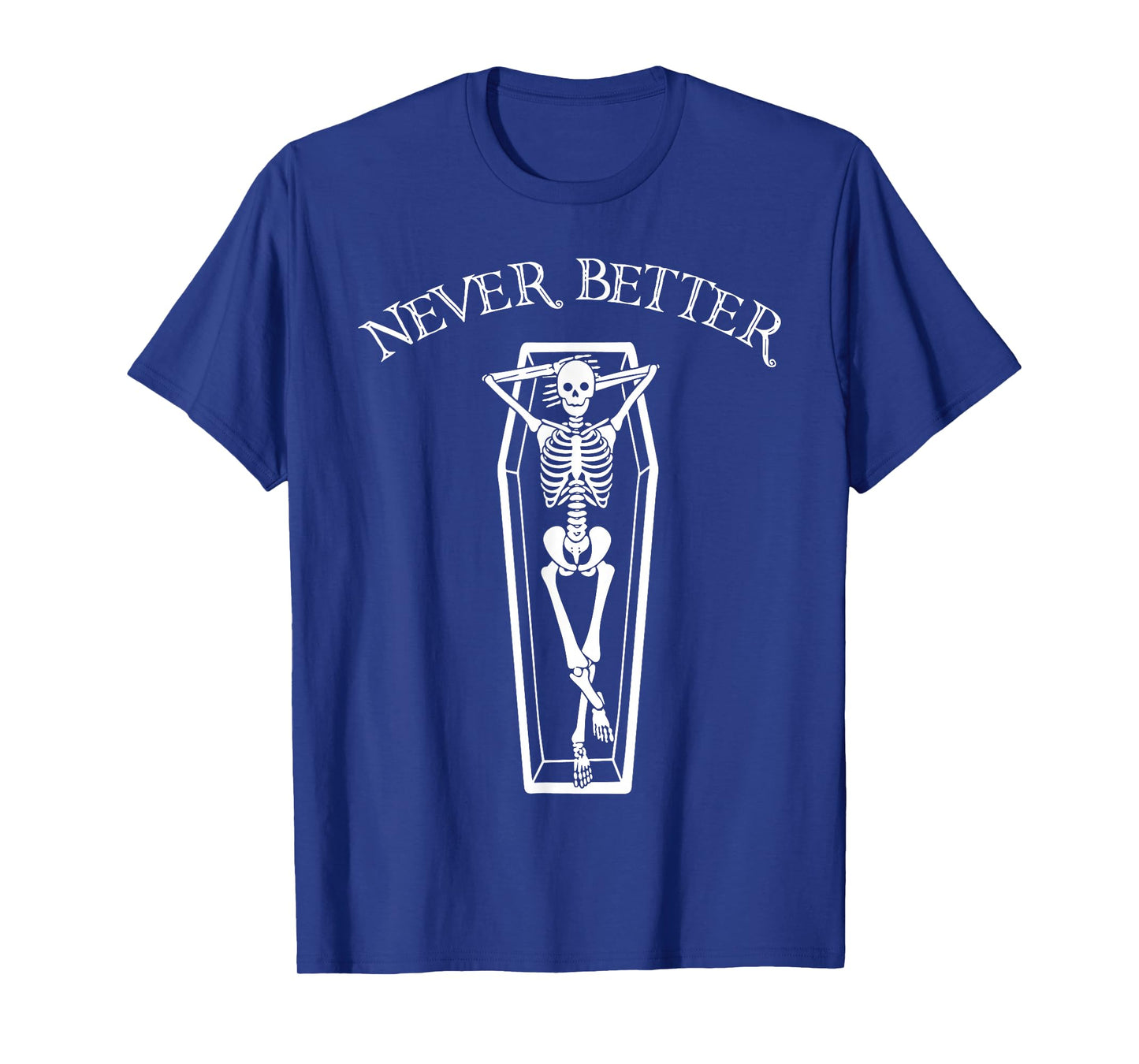 Never Better Skeleton Shirt Funny Halloween Skeleton Shirt T-Shirt