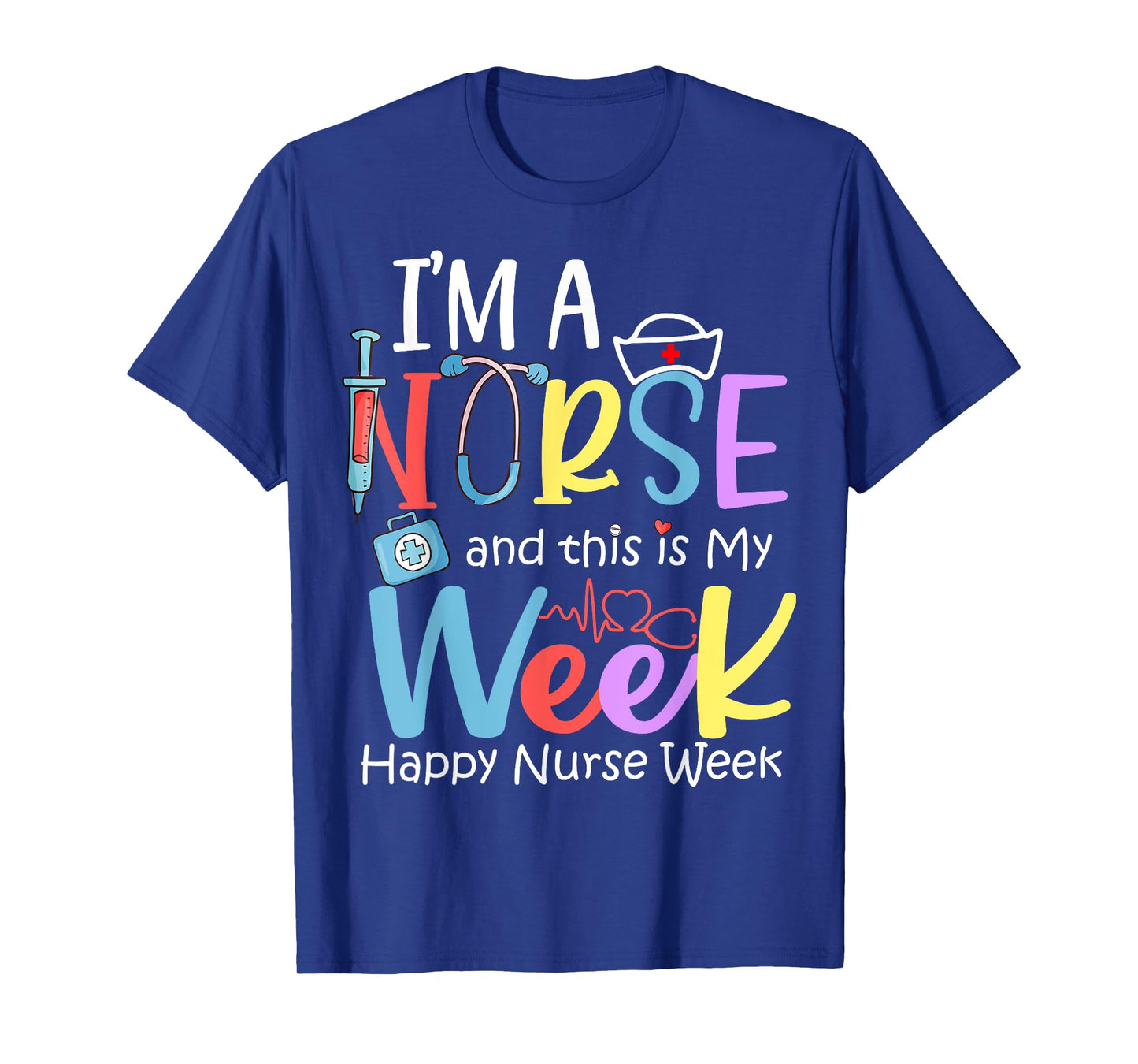 I'm A Nurse And This Is My Week Happy Nurse Week 2024 T-Shirt