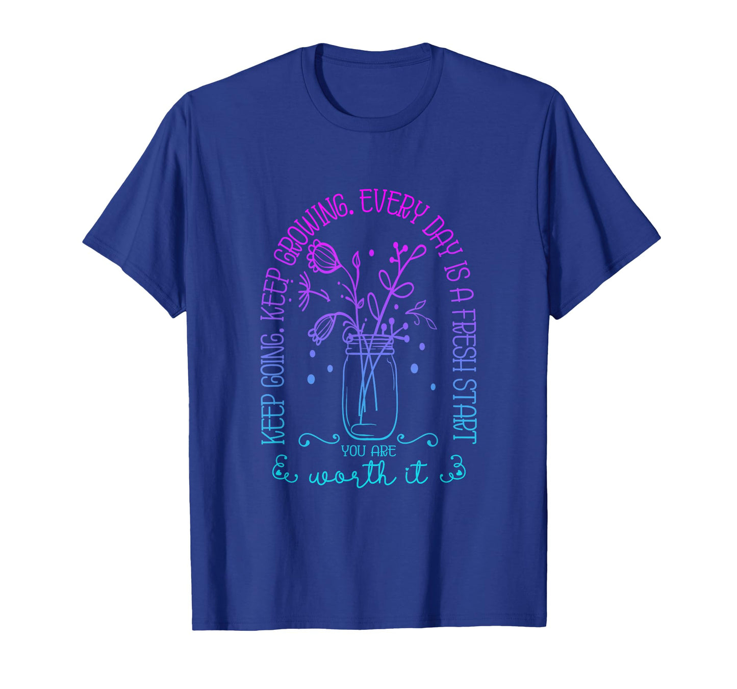 Keep Going Keep Growing Every Day Is A Fresh Start Funny T-Shirt