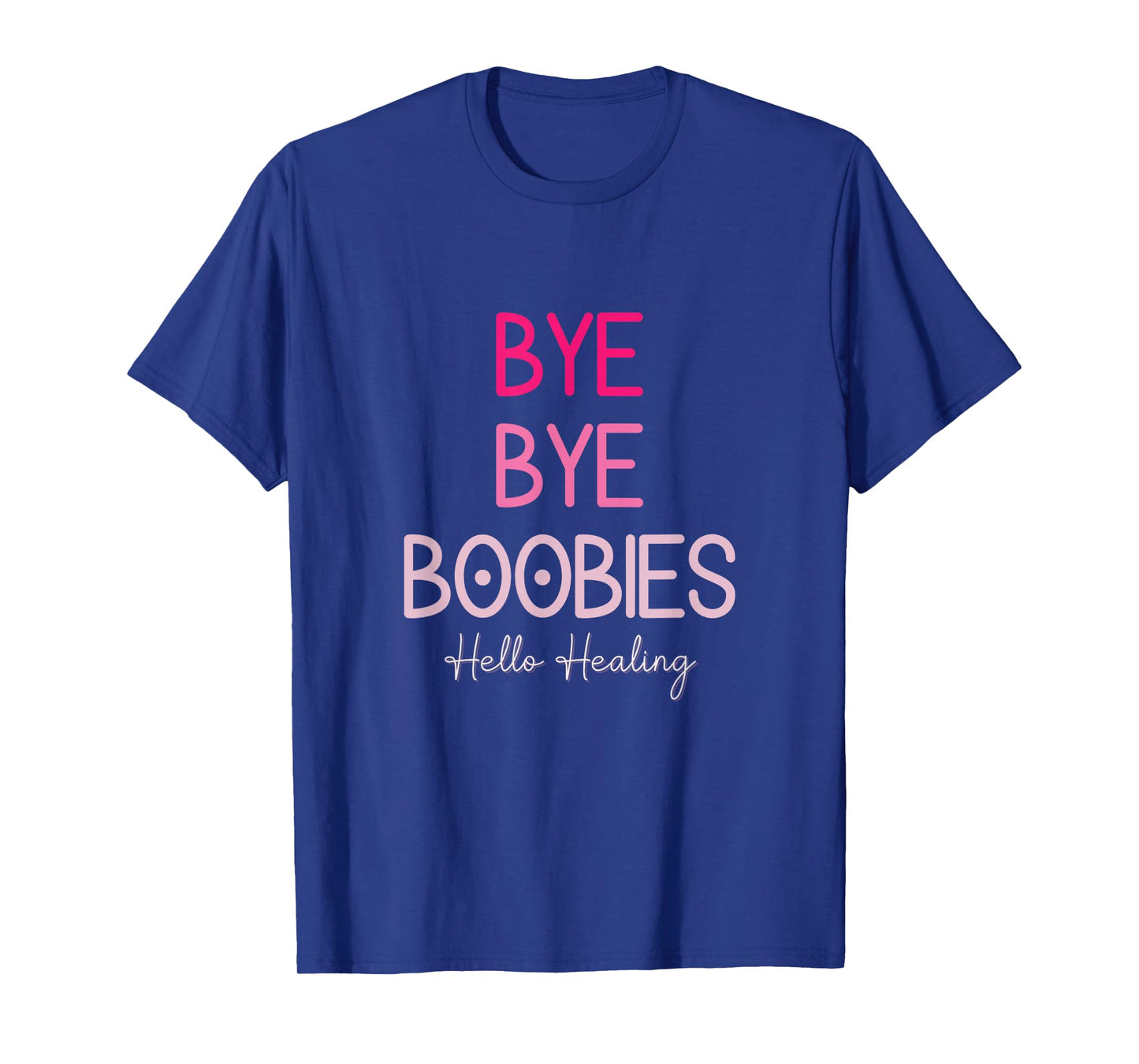 Bye Bye Boobies Hello Healing T-Shirt