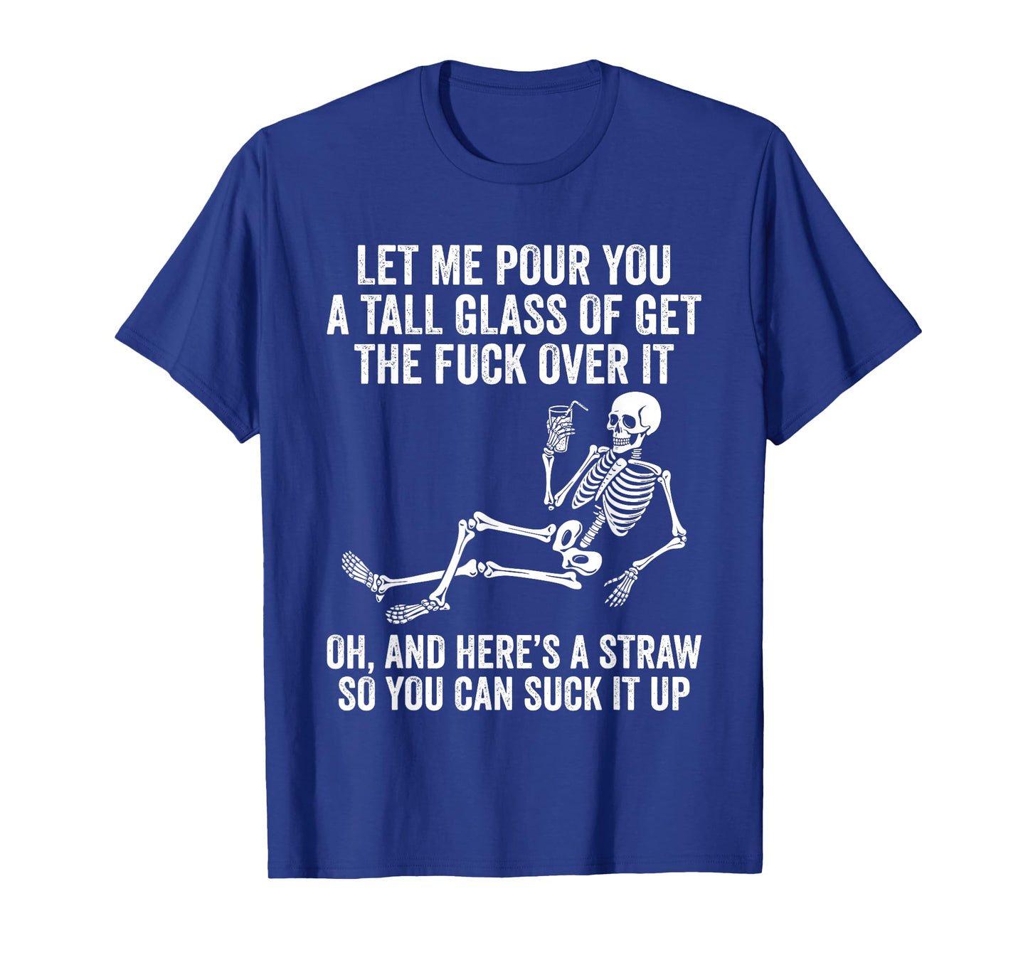 Funny Skeleton Let Me Pour You A Tall Glass of Get Over It T-Shirt