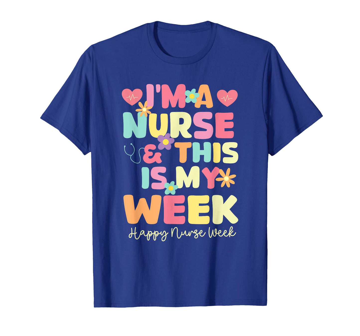 I'm A Nurse And This Is My Week Happy Nurse Week 2025 T-Shirt
