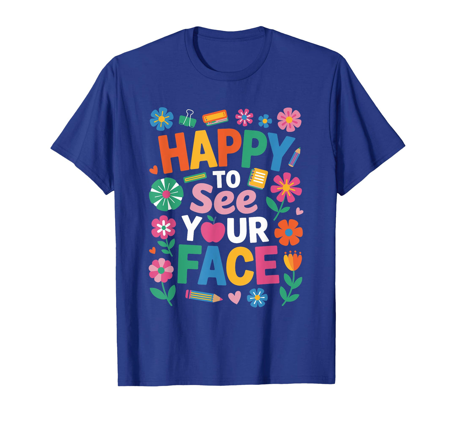 Happy First Day of School Happy to See Your Face Teacher T-Shirt
