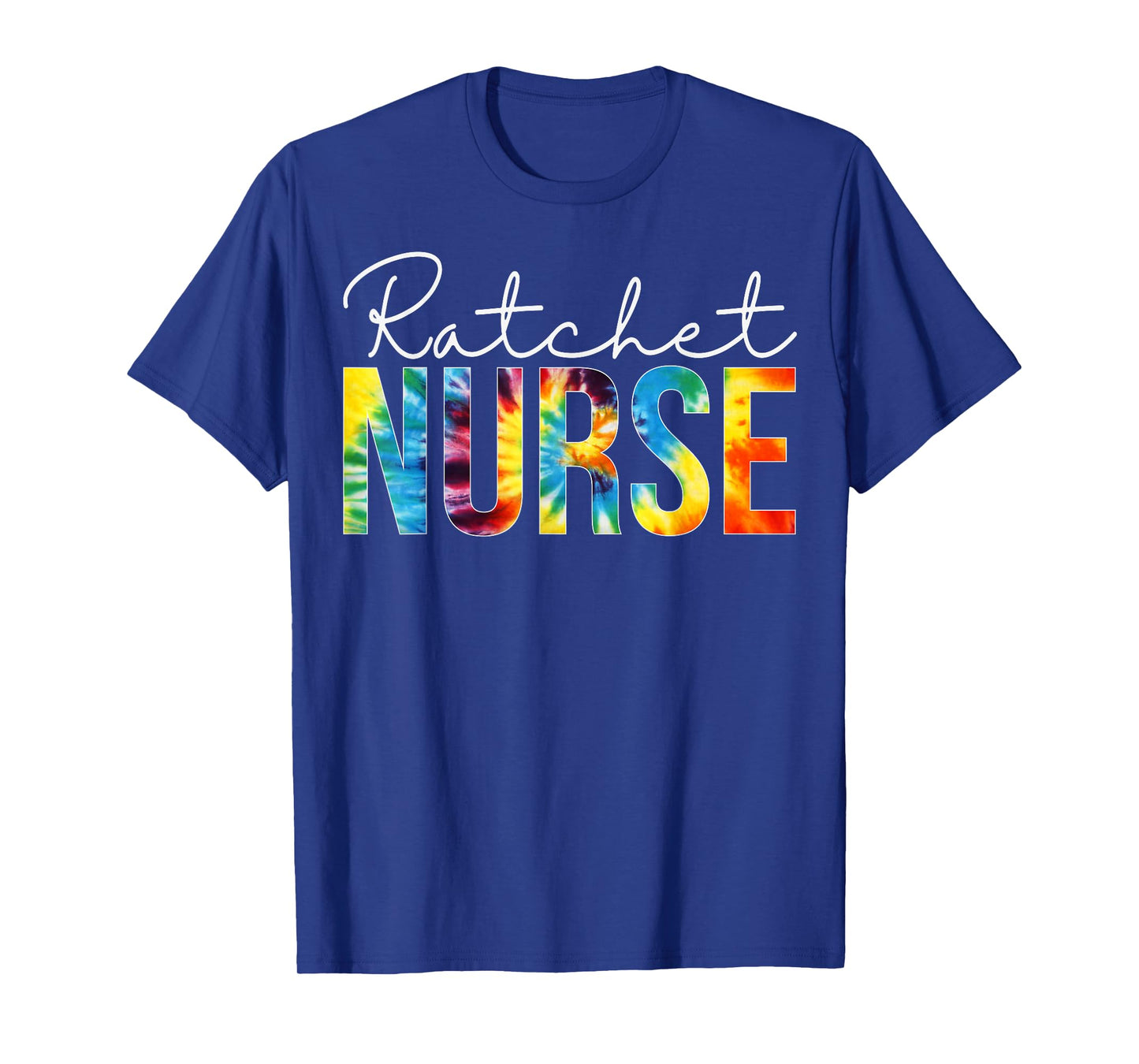Ratchet Nurse Appreciation Day Tie Dye For Women For Work T-Shirt