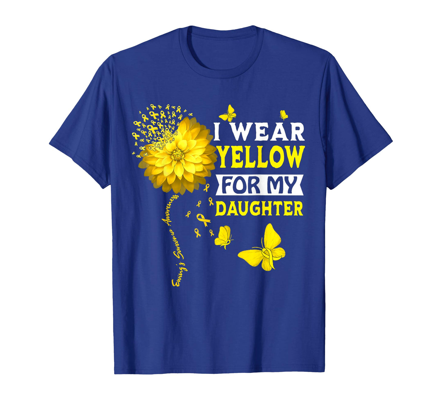 I Wear Yellow For My Daughter Ewing Sarcoma Cancer Awareness T-Shirt