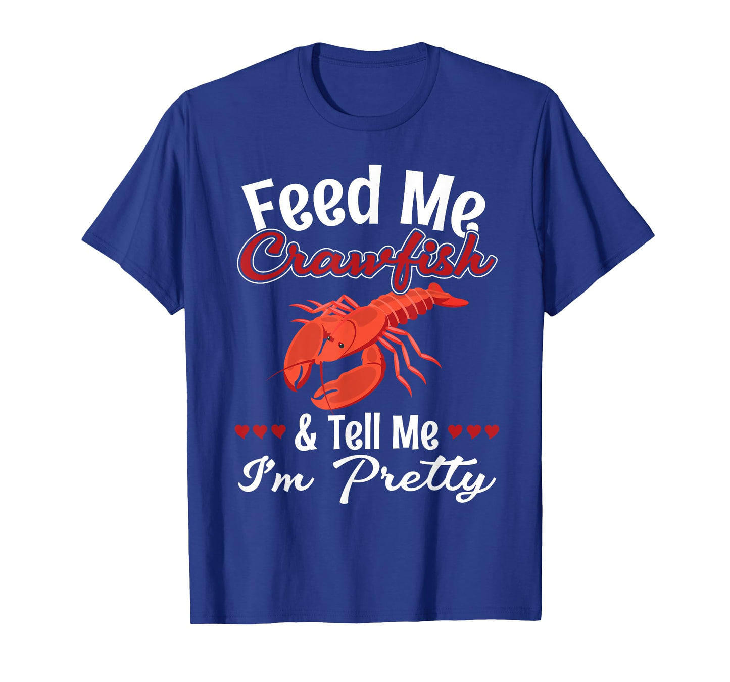 Feed Me Crawfish And Tell Me I'm Pretty for a Crawfish Queen T-Shirt