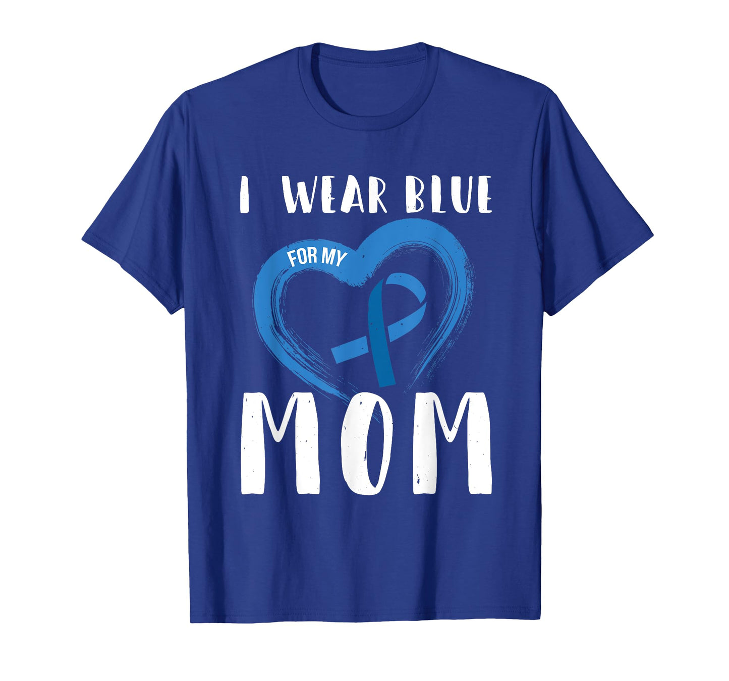 I Wear Blue For My Mom Colorectal Cancer Month T-Shirt