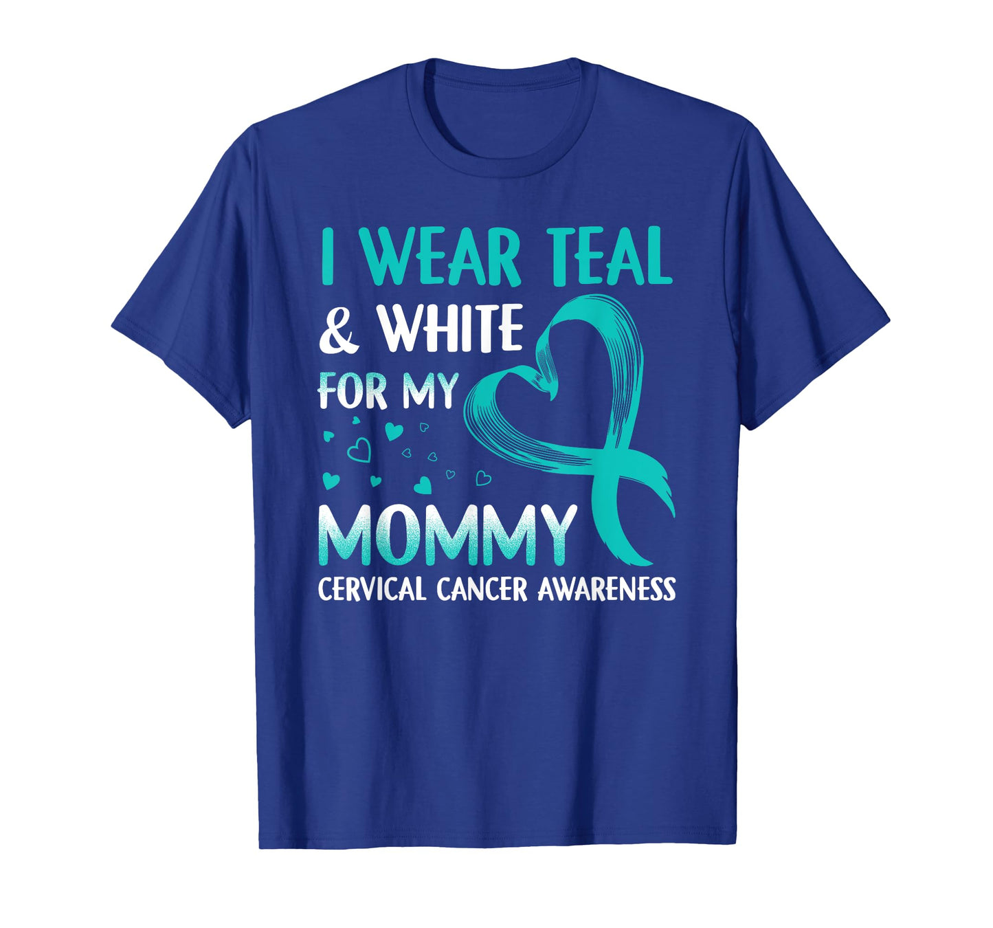 I Wear Teal & White For My Mommy Cervical Cancer T-Shirt T-Shirt