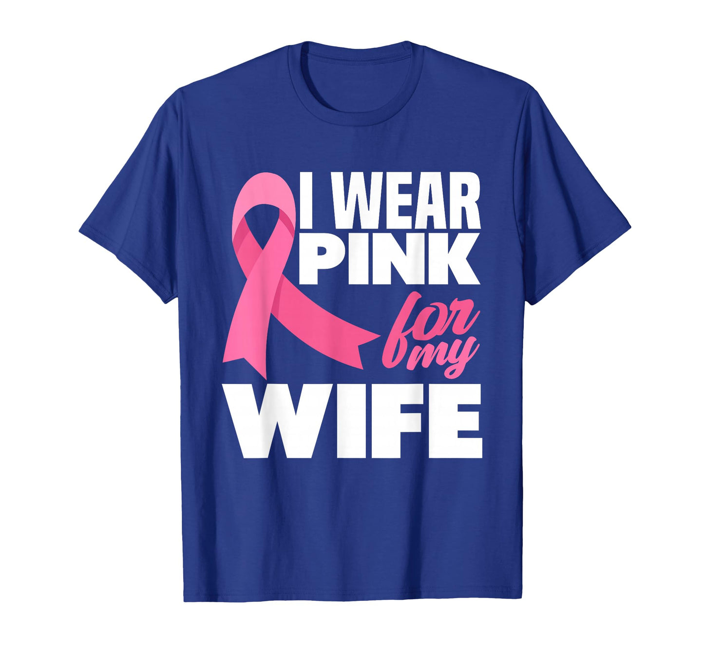 I Wear Pink For My Wife Breast Cancer Awareness T-Shirt