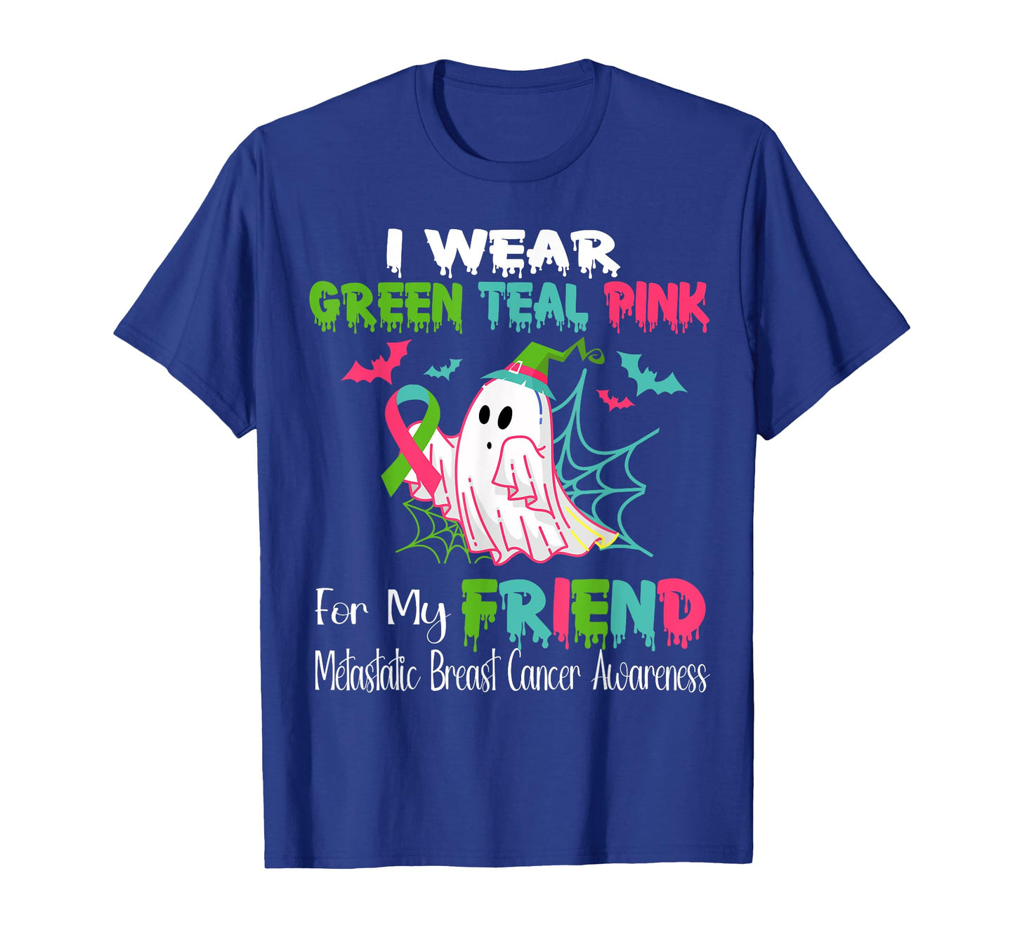 Wear Green Teal Pink For My Friend Metastatic Breast Cancer T-Shirt