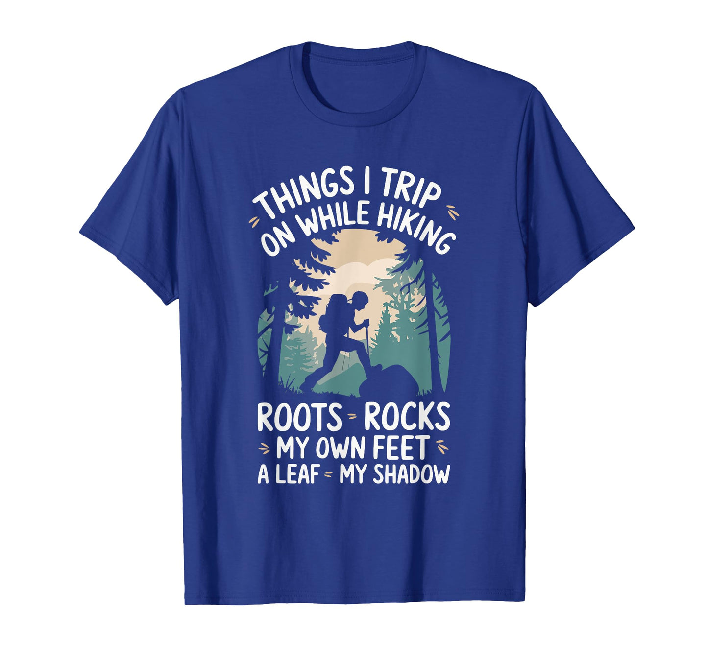 Things I Trip On While Hiking Roots Rocks My Own Feet T-Shirt