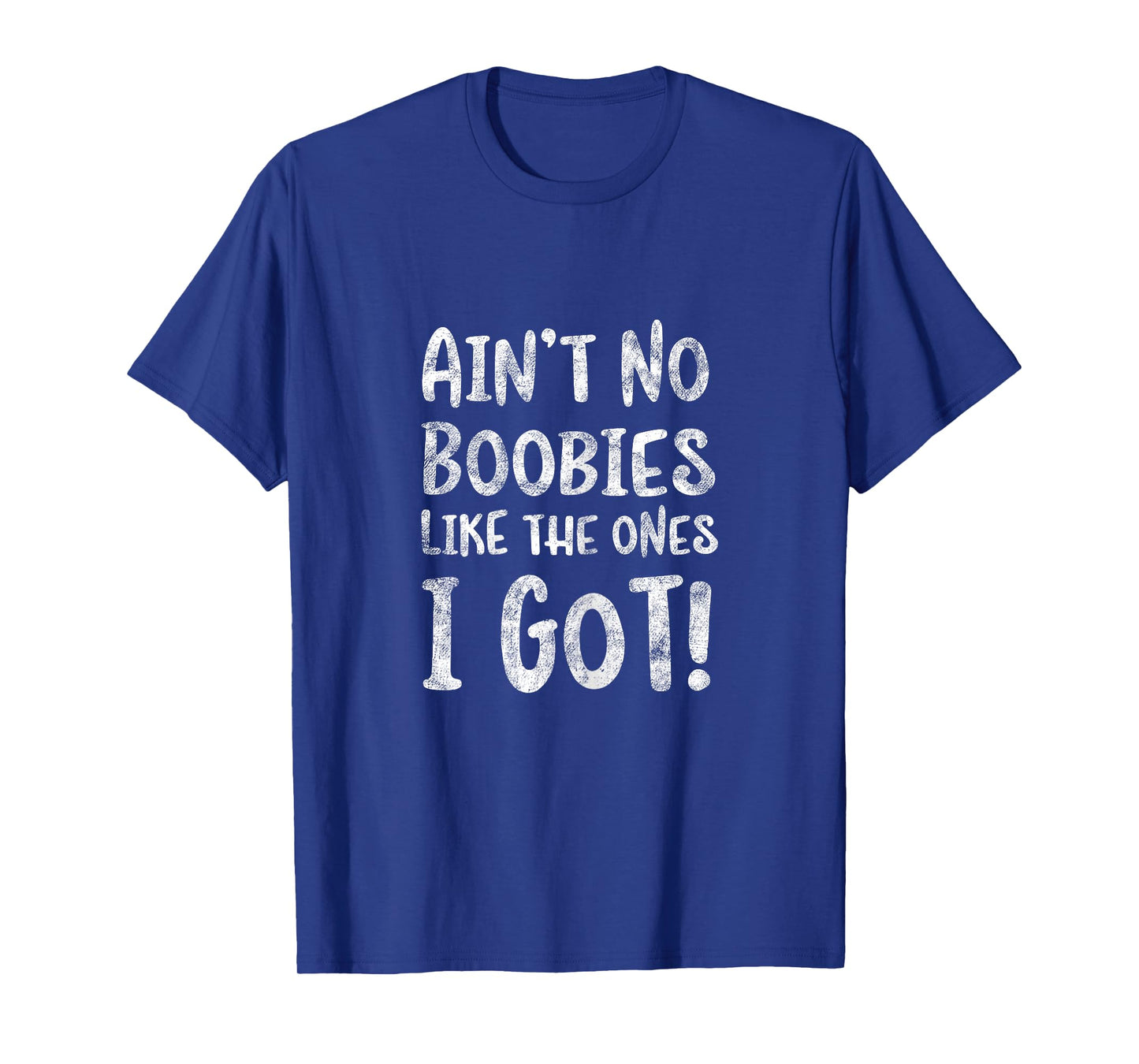 Ain't No Boobies Like the Ones I Got! - Funny Boob Girls T-Shirt