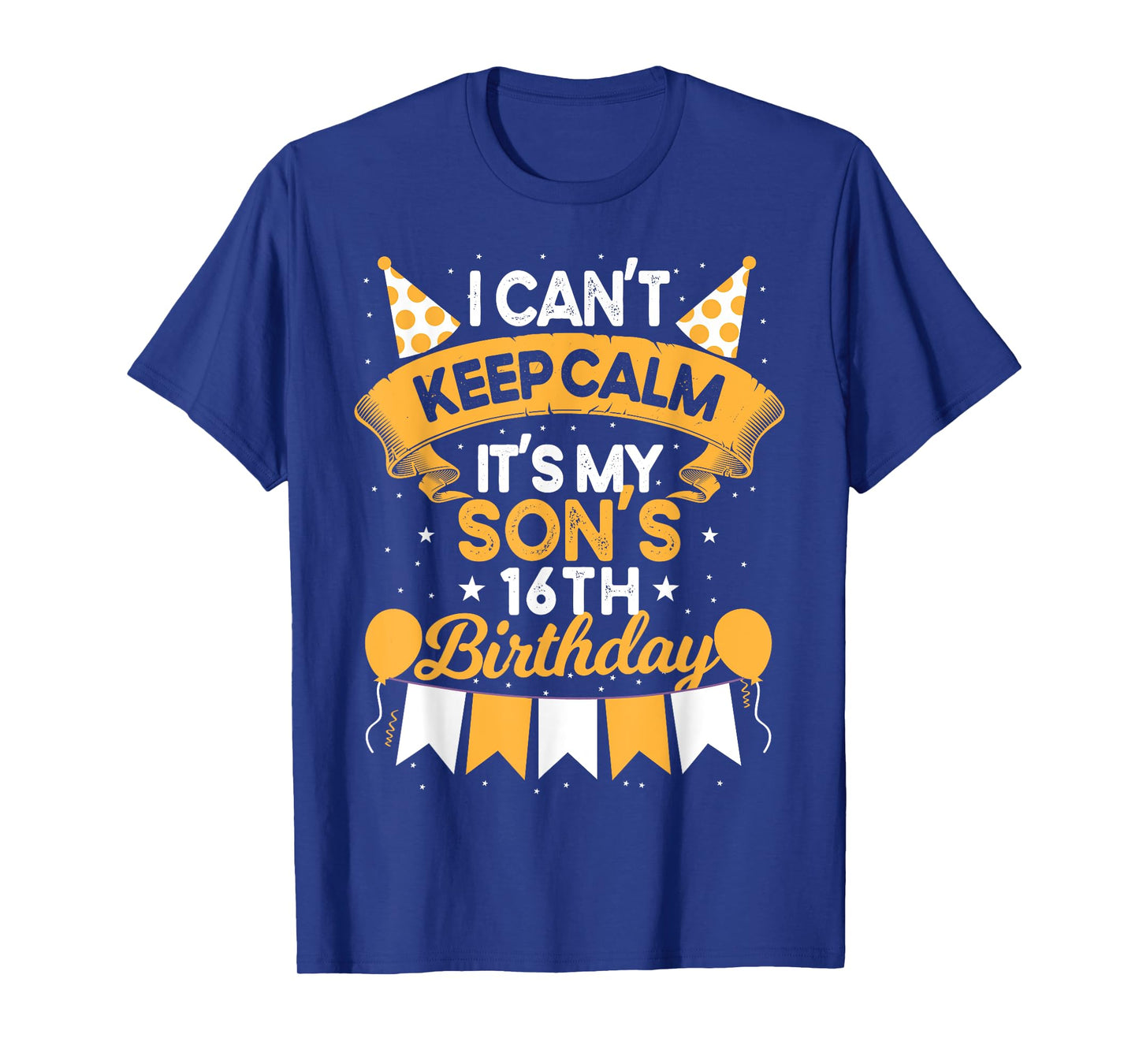 I Can't Keep Calm It's My Son 16th Birthday Gift bday T-Shirt