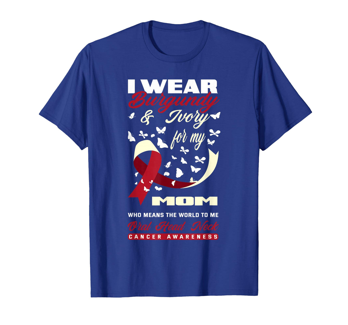 I Wear Burgundy & Ivory For My Mom Oral Head Neck Cancer T-Shirt