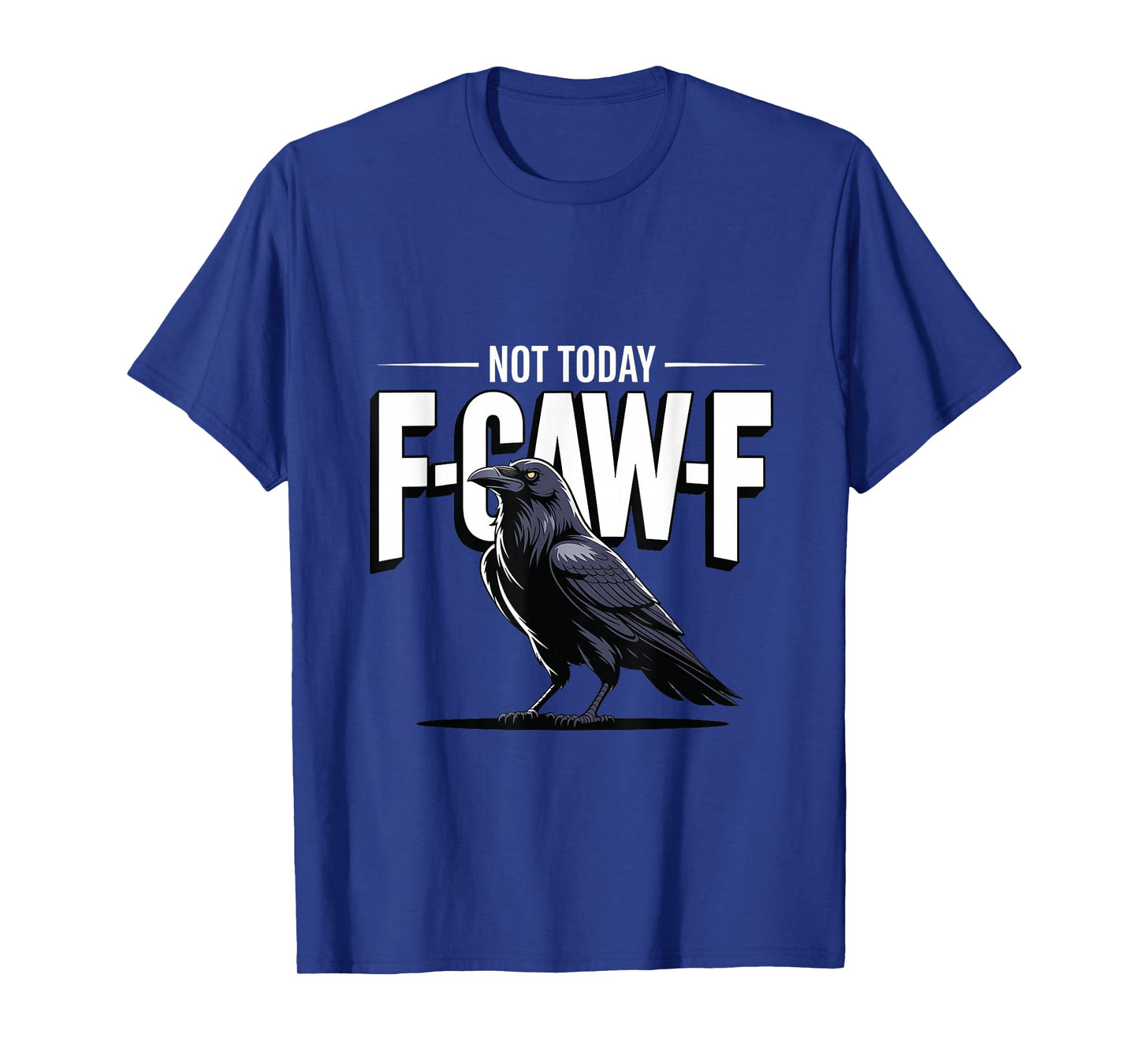 F-Caw-F Not Today Funny Lazy Raven Black Crow Meme T-Shirt