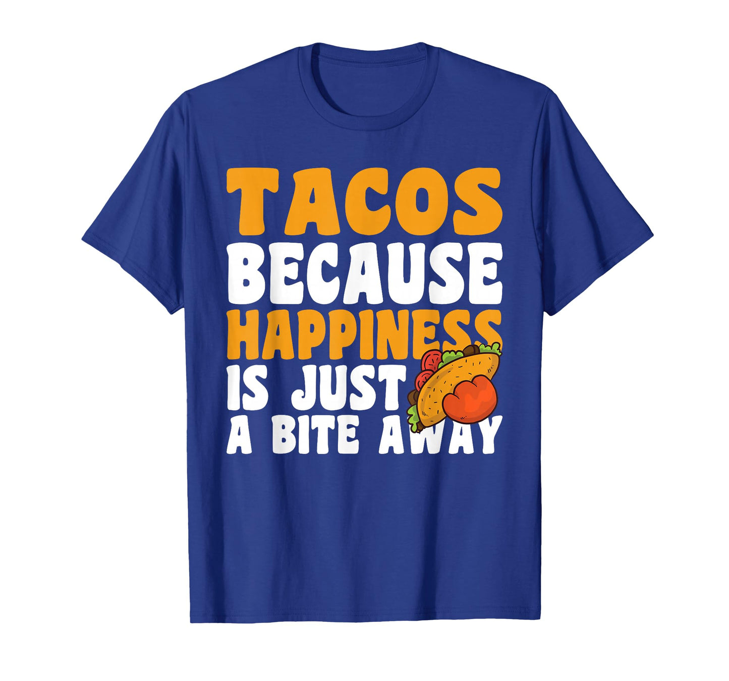 Taco Because Happiness is Just A Bite Away Cinco De Mayo T-Shirt