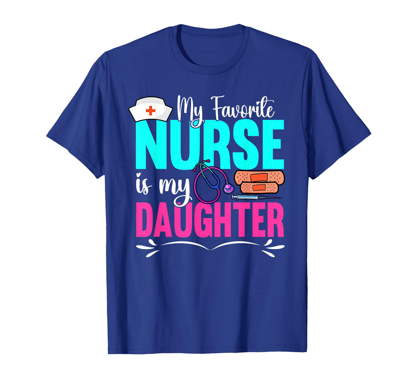 My Favorite Nurse Is My Daughter Medical Professional Nurses T-Shirt